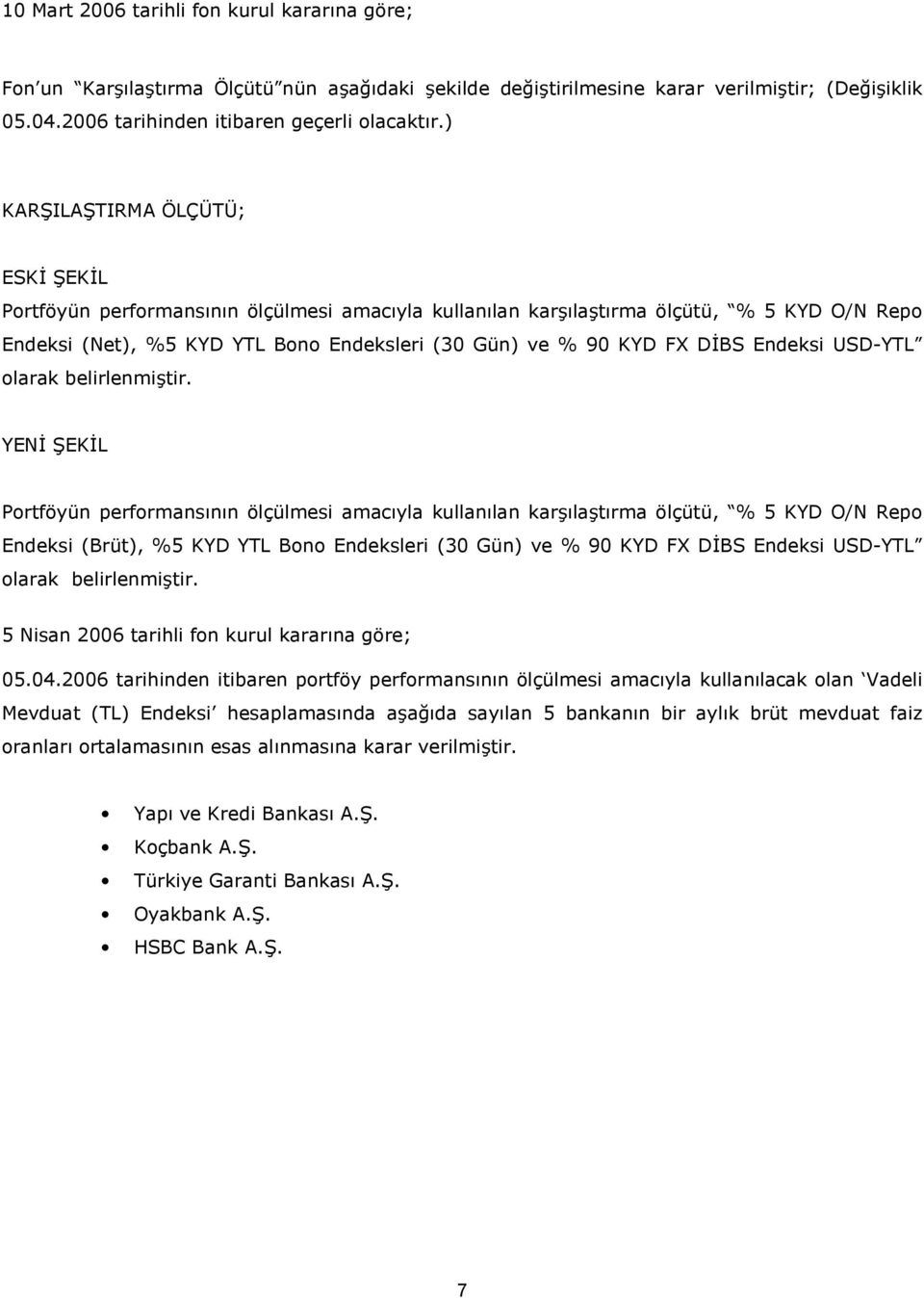 Endeksi USD-YTL olarak belirlenmi'tir.