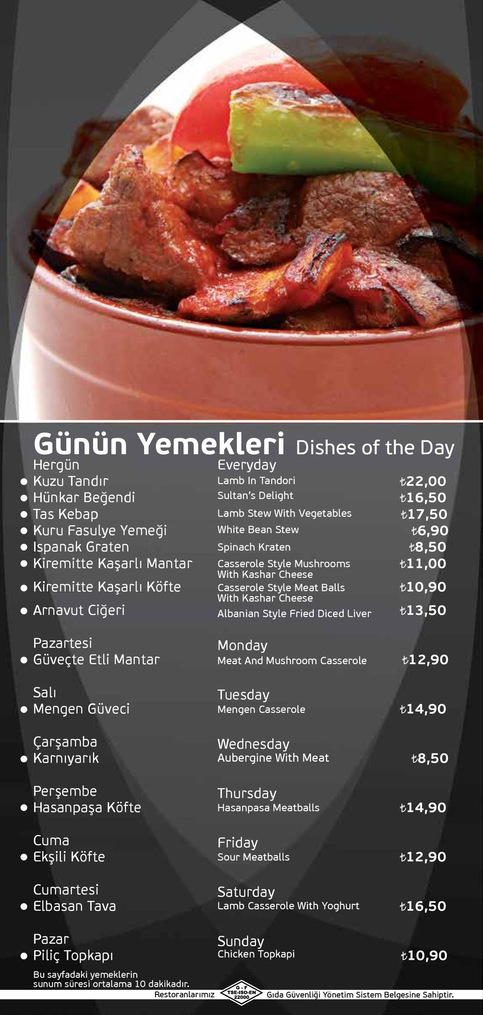 Ciğeri 13,50 Albanian Style Fried Diced Liver Pazartesi Monday Güveçte Etli Mantar Meat And Mushroom Casserole 12,90 Salı Tuesday Mengen Güveci Mengen Casserole 14,90 Çarşamba Wednesday Karnıyarık