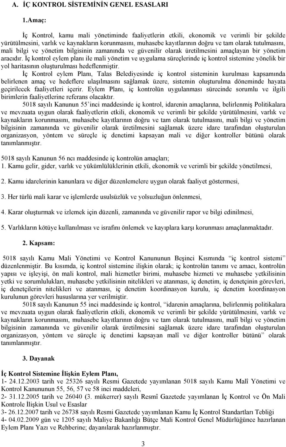 mali bilgi ve yönetim bilgisinin zamanında ve güvenilir olarak üretilmesini amaçlayan bir yönetim aracıdır.