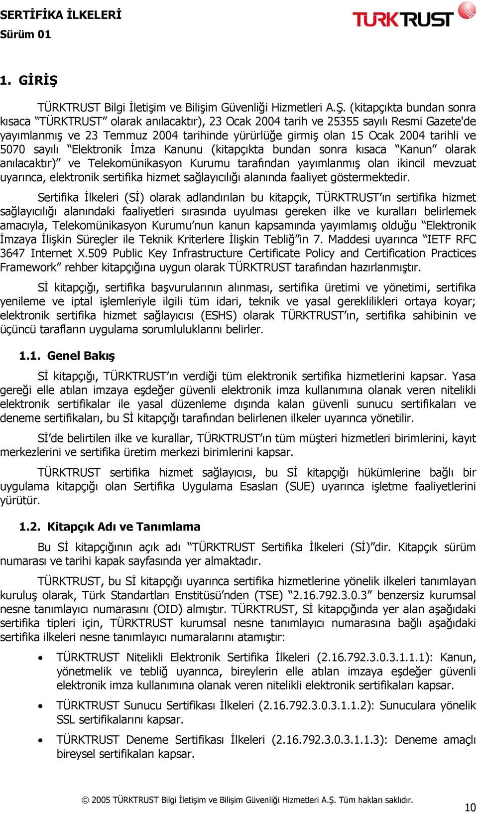 (kitapçıkta bundan sonra kısaca TÜRKTRUST olarak anılacaktır), 23 Ocak 2004 tarih ve 25355 sayılı Resmi Gazete'de yayımlanmış ve 23 Temmuz 2004 tarihinde yürürlüğe girmiş olan 15 Ocak 2004 tarihli ve