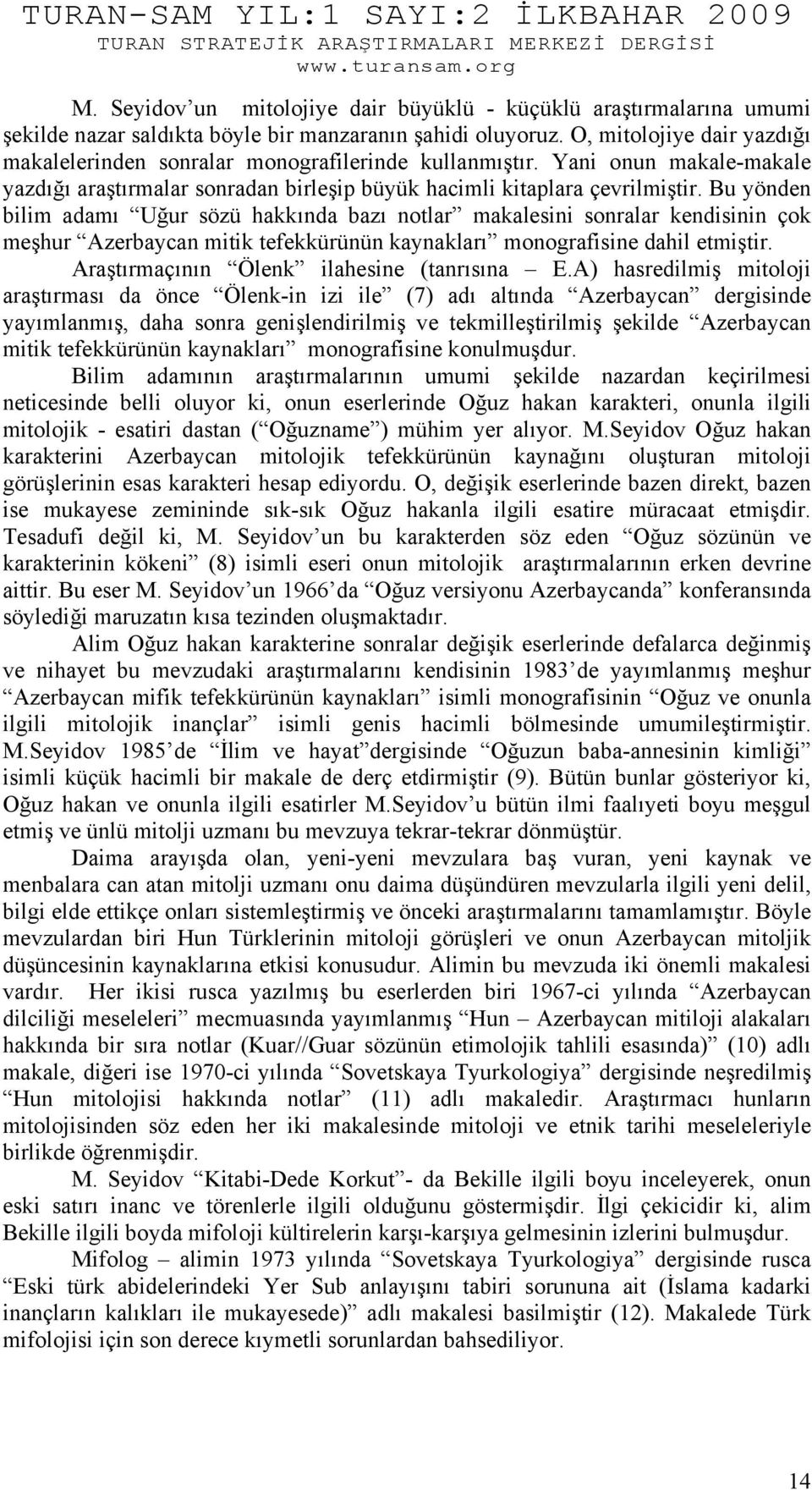 Bu yönden bilim adamı Uğur sözü hakkında bazı notlar makalesini sonralar kendisinin çok meşhur Azerbaycan mitik tefekkürünün kaynakları monografisine dahil etmiştir.