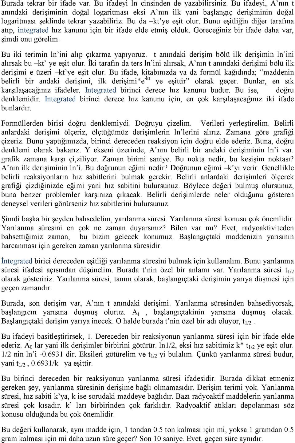 Bunu eşitliğin diğer tarafına atıp, integrated hız kanunu için bir ifade elde etmiş olduk. Göreceğiniz bir ifade daha var, şimdi onu görelim. Bu iki terimin ln ini alıp çıkarma yapıyoruz.