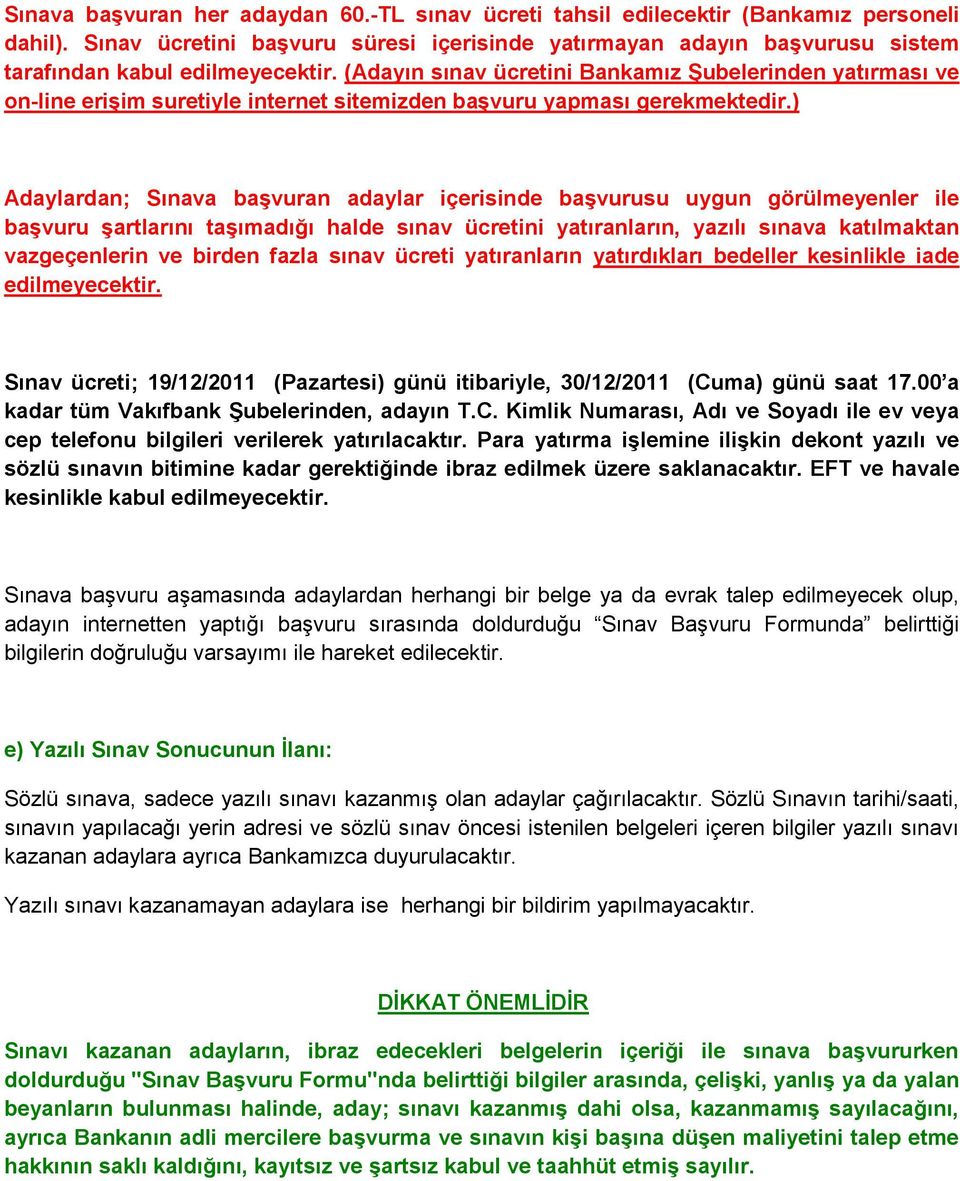 (Adayın sınav ücretini Bankamız ġubelerinden yatırması ve on-line eriģim suretiyle internet sitemizden baģvuru yapması gerekmektedir.