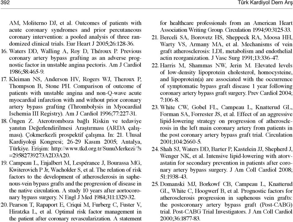 Waters DD, Walling A, Roy D, Théroux P. Previous coronary artery bypass grafting as an adverse prognostic factor in unstable angina pectoris. Am J Cardiol 1986;58:465-9. 17.