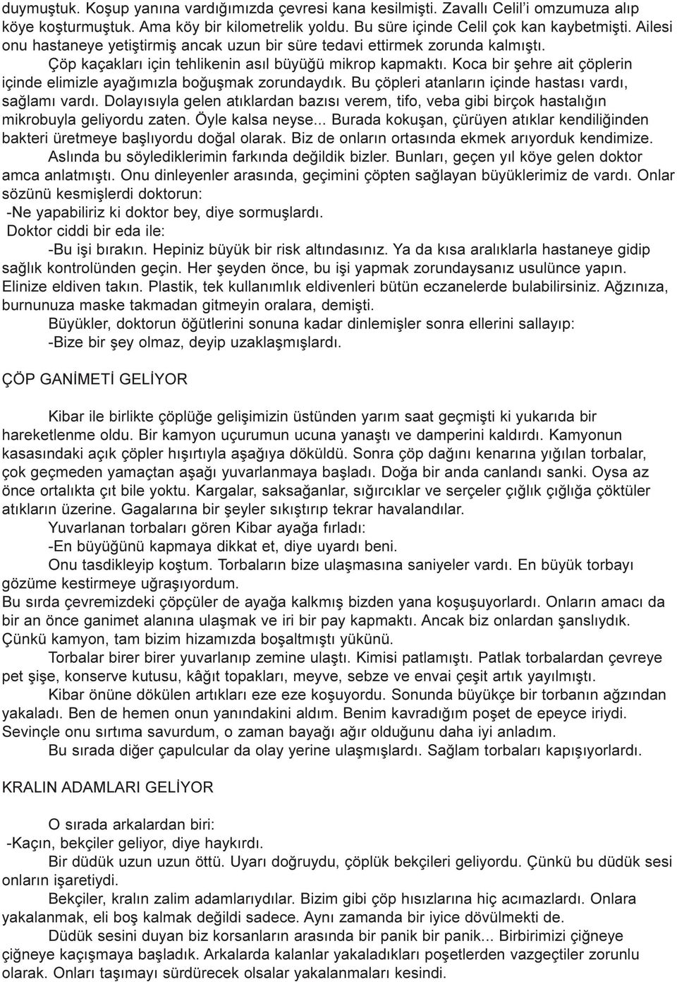 Koca bir þehre ait çöplerin içinde elimizle ayaðýmýzla boðuþmak zorundaydýk. Bu çöpleri atanlarýn içinde hastasý vardý, saðlamý vardý.