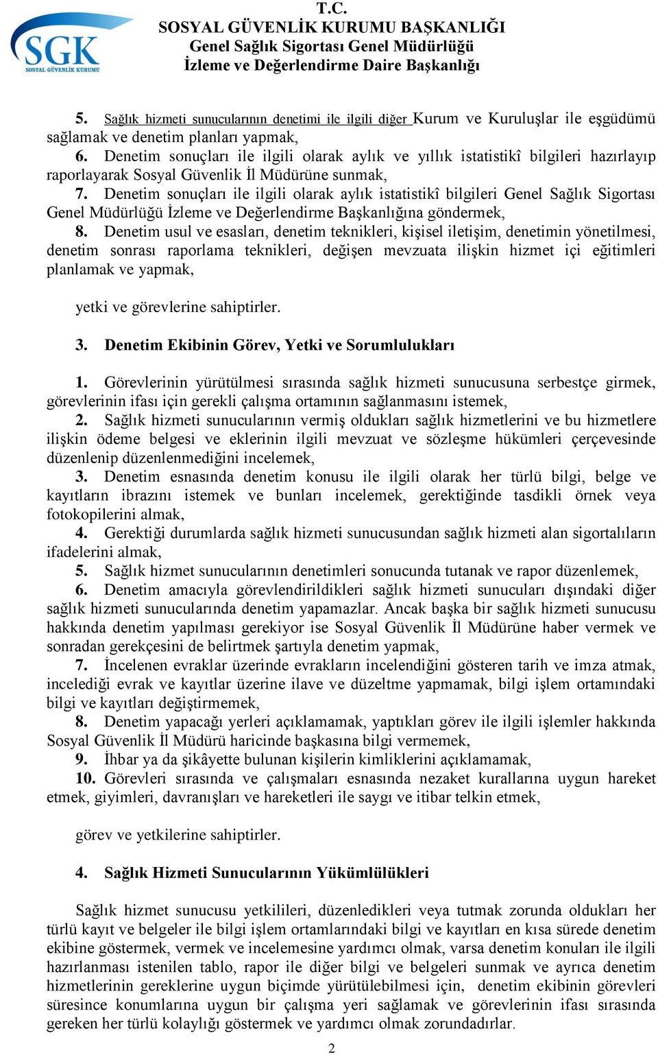 Denetim sonuçları ile ilgili olarak aylık istatistikî bilgileri Genel Sağlık Sigortası Genel Müdürlüğü İzleme ve Değerlendirme Başkanlığına göndermek, 8.