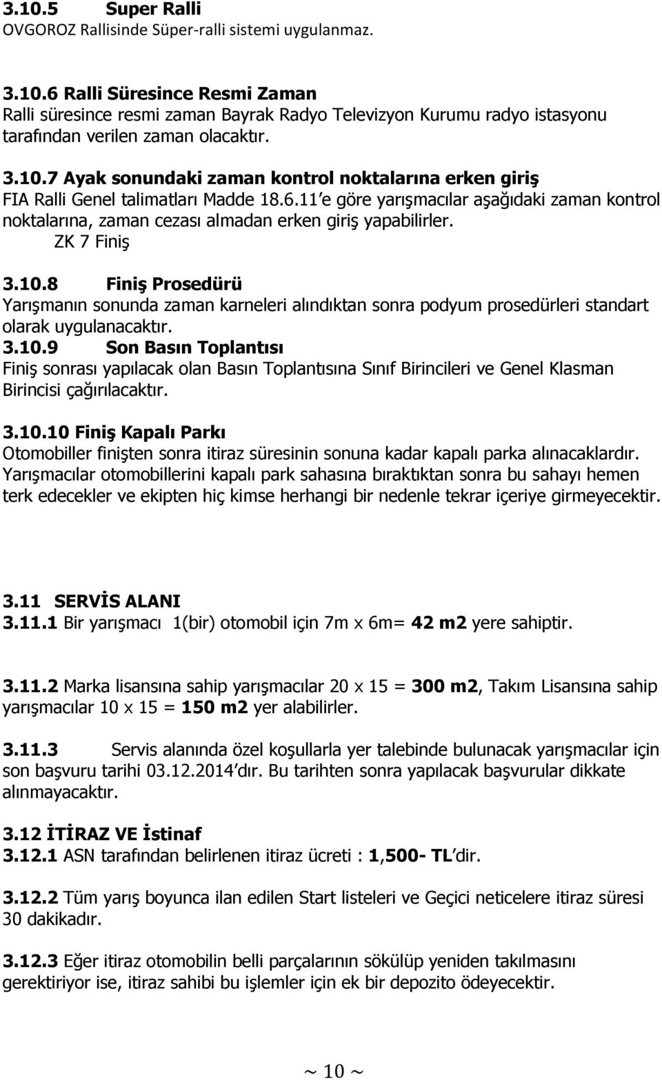 11 e göre yarışmacılar aşağıdaki zaman kontrol noktalarına, zaman cezası almadan erken giriş yapabilirler. ZK 7 Finiş 3.10.