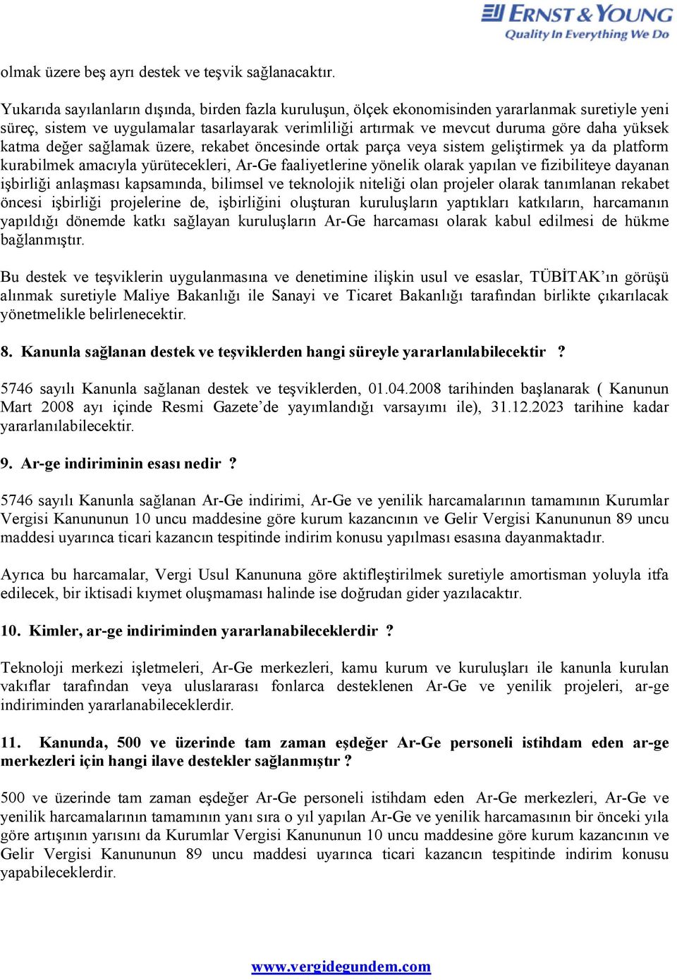 katma değer sağlamak üzere, rekabet öncesinde ortak parça veya sistem geliştirmek ya da platform kurabilmek amacıyla yürütecekleri, Ar-Ge faaliyetlerine yönelik olarak yapılan ve fizibiliteye dayanan