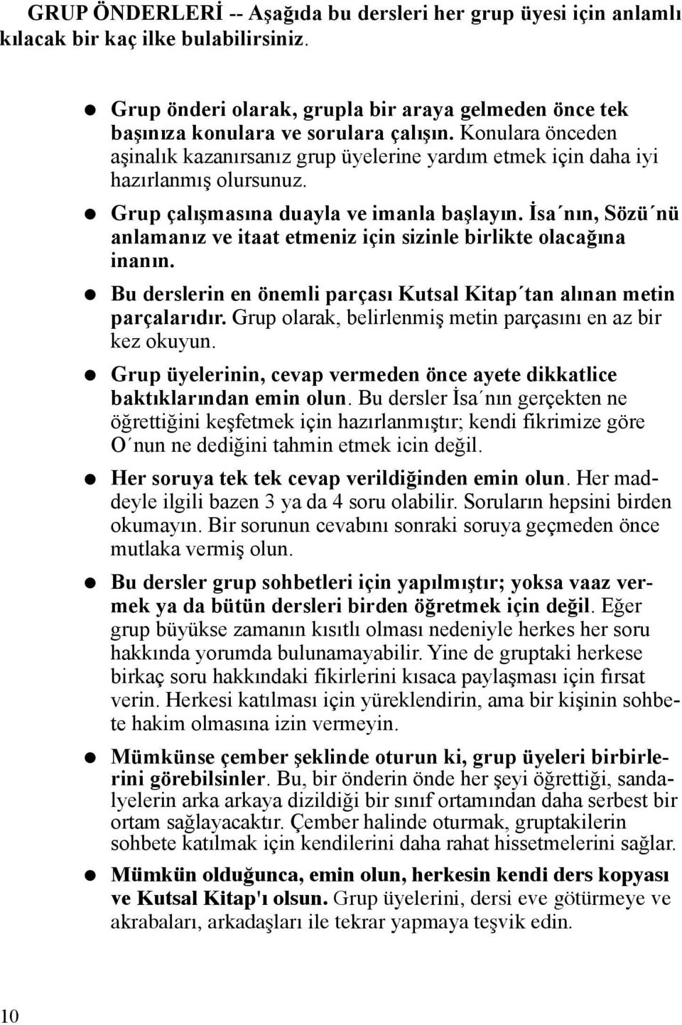 İsa nın, Sözü nü anlamanız ve itaat etmeniz için sizinle birlikte olacağına inanın. Bu derslerin en önemli parçası Kutsal Kitap tan alınan metin parçalarıdır.