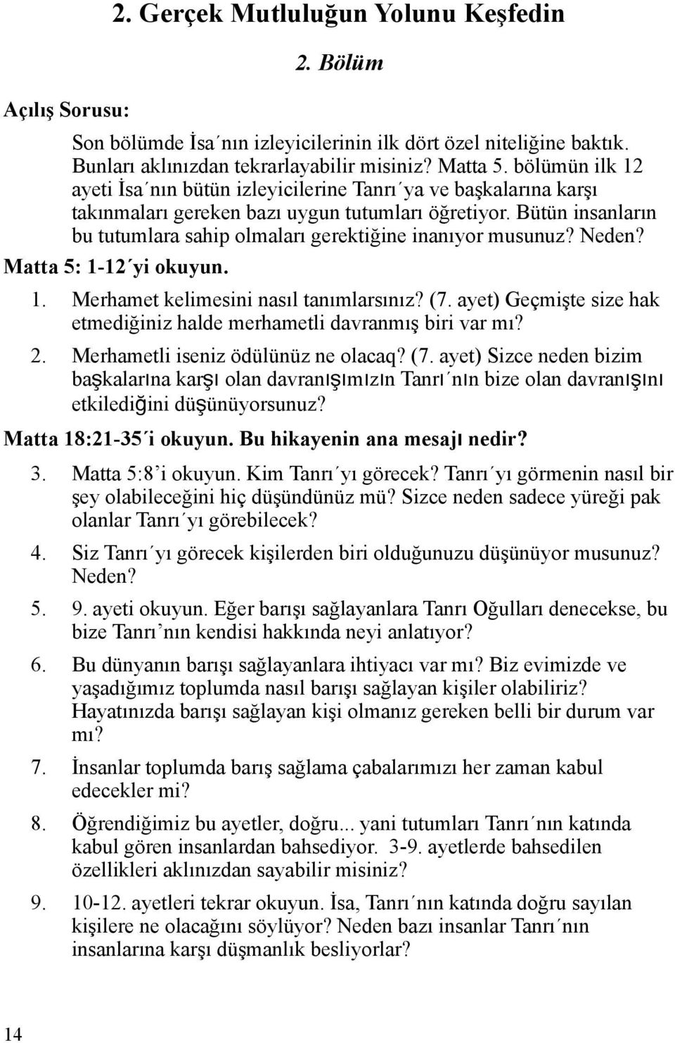 Bütün insanların bu tutumlara sahip olmaları gerektiğine inanıyor musunuz? Neden? Matta 5: 1-12 yi okuyun. 1. Merhamet kelimesini nasıl tanımlarsınız? (7.