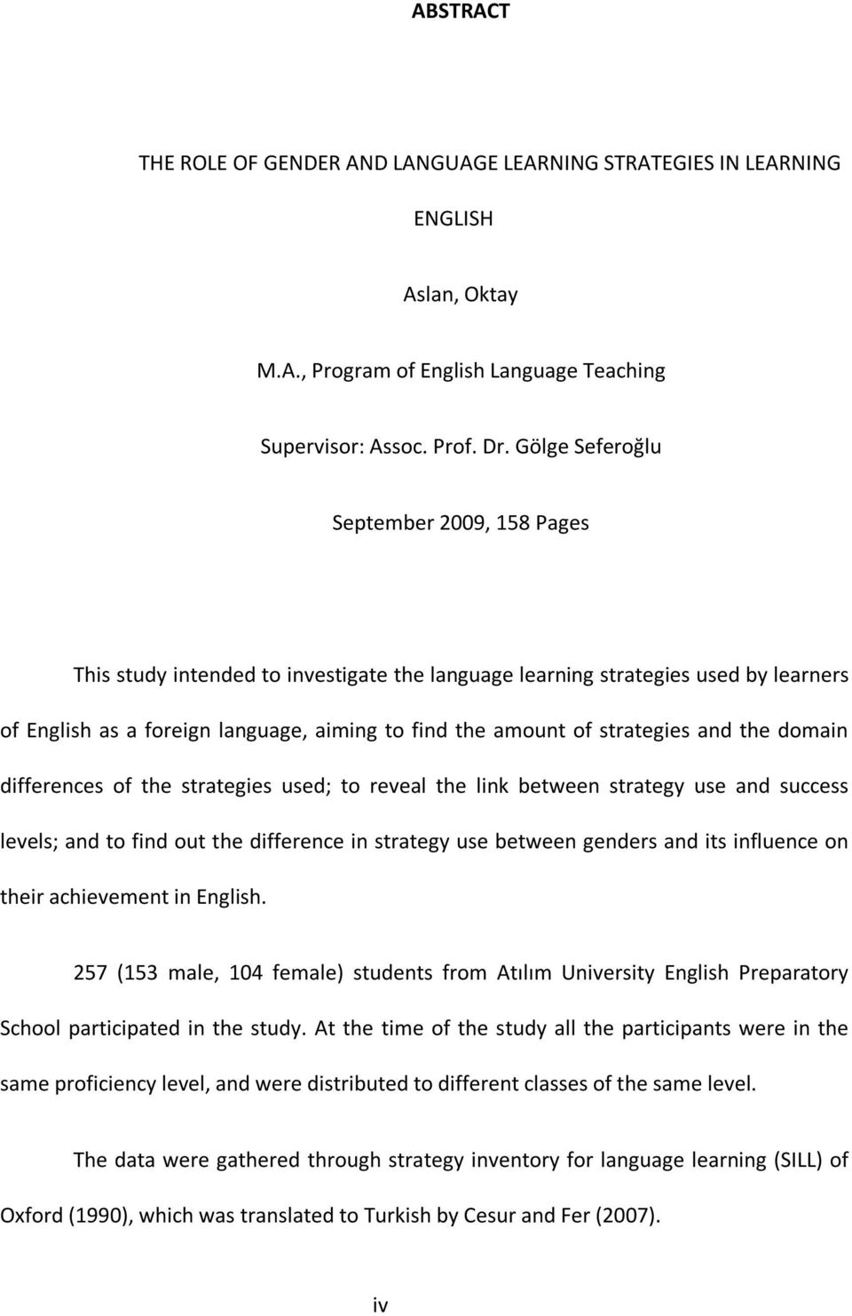 strategies and the domain differences of the strategies used; to reveal the link between strategy use and success levels; and to find out the difference in strategy use between genders and its