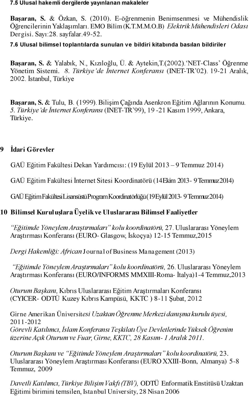 NET-Class Öğrenme Yönetim Sistemi. 8. Türkiye de İnternet Konferansı (INET-TR 02). 19-21 Aralık, 2002. İstanbul, Türkiye Başaran, S. & Tulu, B. (1999).