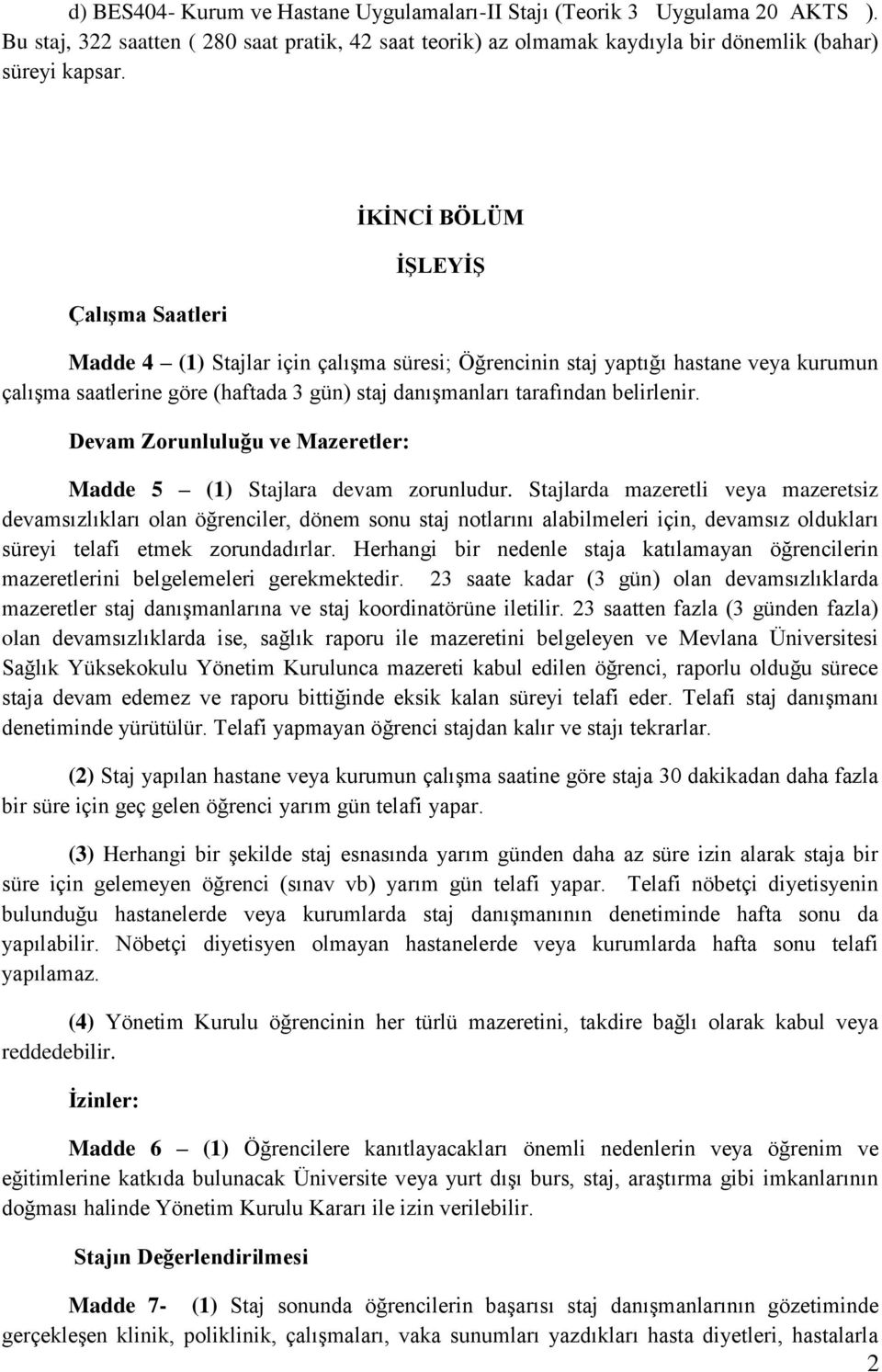 belirlenir. Devam Zorunluluğu ve Mazeretler: Madde 5 (1) Stajlara devam zorunludur.