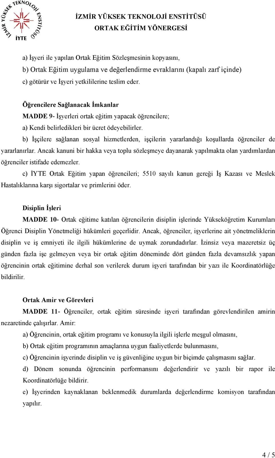 b) İşçilere sağlanan sosyal hizmetlerden, işçilerin yararlandığı koşullarda öğrenciler de yararlanırlar.