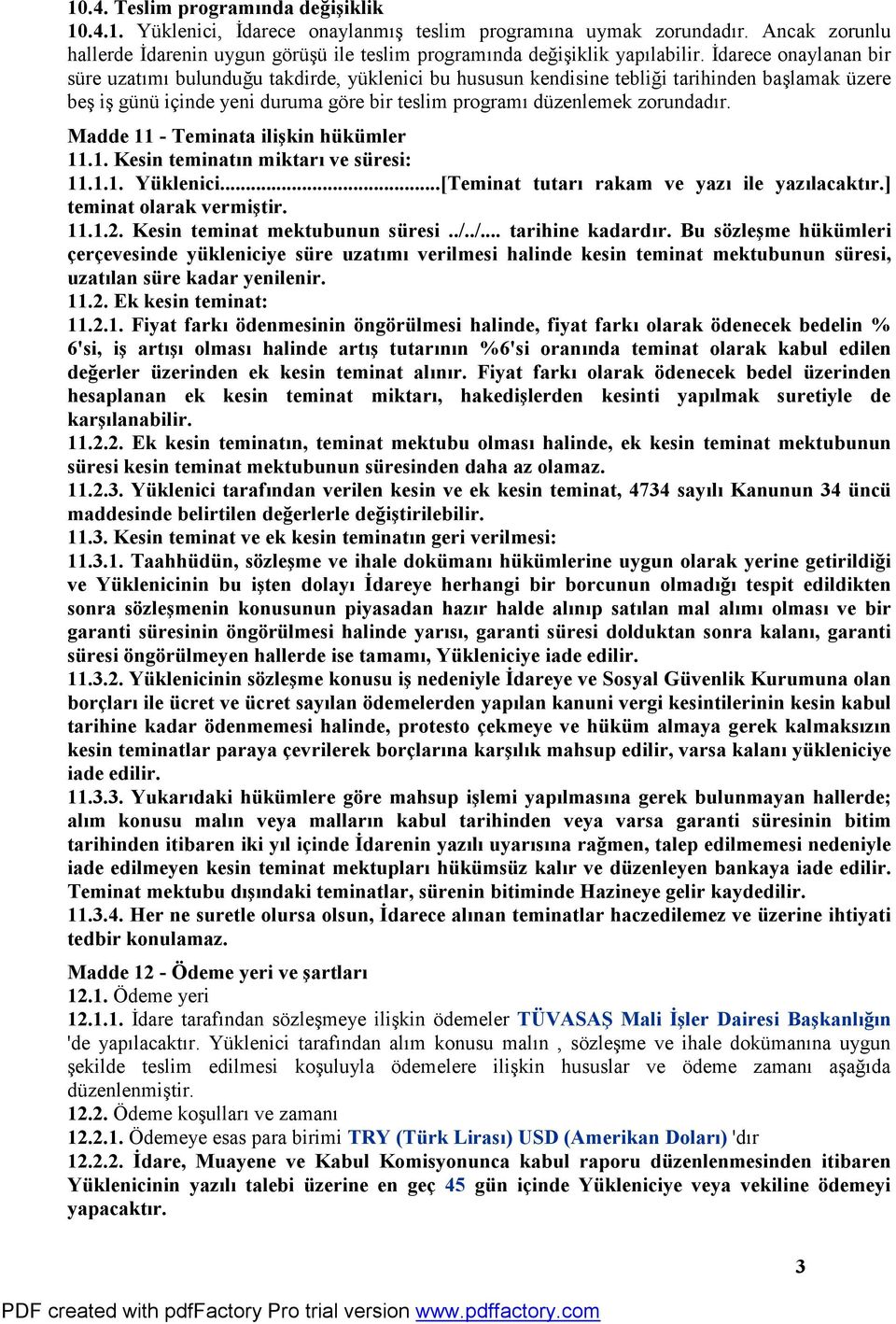 İdarece onaylanan bir süre uzatımı bulunduğu takdirde, yüklenici bu hususun kendisine tebliği tarihinden başlamak üzere beş iş günü içinde yeni duruma göre bir teslim programı düzenlemek zorundadır.