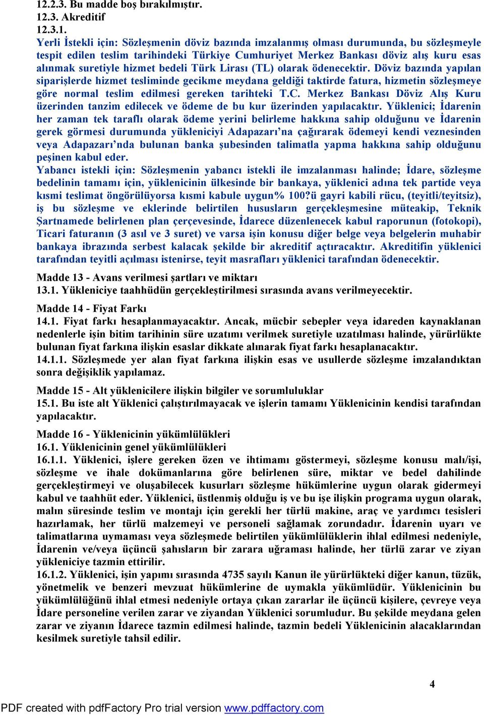 Döviz bazında yapılan siparişlerde hizmet tesliminde gecikme meydana geldiği taktirde fatura, hizmetin sözleşmeye göre normal teslim edilmesi gereken tarihteki T.C.