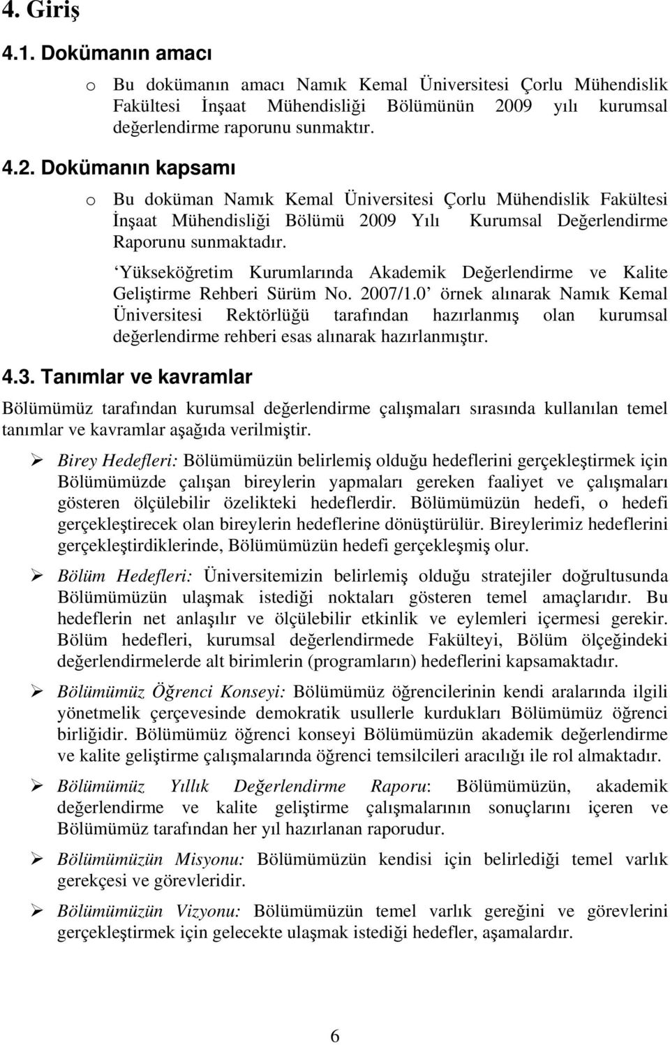 Dokümanın kapsamı o Bu doküman Namık Kemal Üniversitesi Çorlu Mühendislik Fakültesi İnşaat Mühendisliği Bölümü 2009 Yılı Kurumsal Değerlendirme Raporunu sunmaktadır.