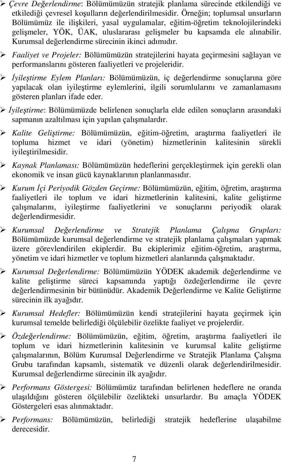 Kurumsal değerlendirme sürecinin ikinci adımıdır. Faaliyet ve Projeler: Bölümümüzün stratejilerini hayata geçirmesini sağlayan ve performanslarını gösteren faaliyetleri ve projeleridir.