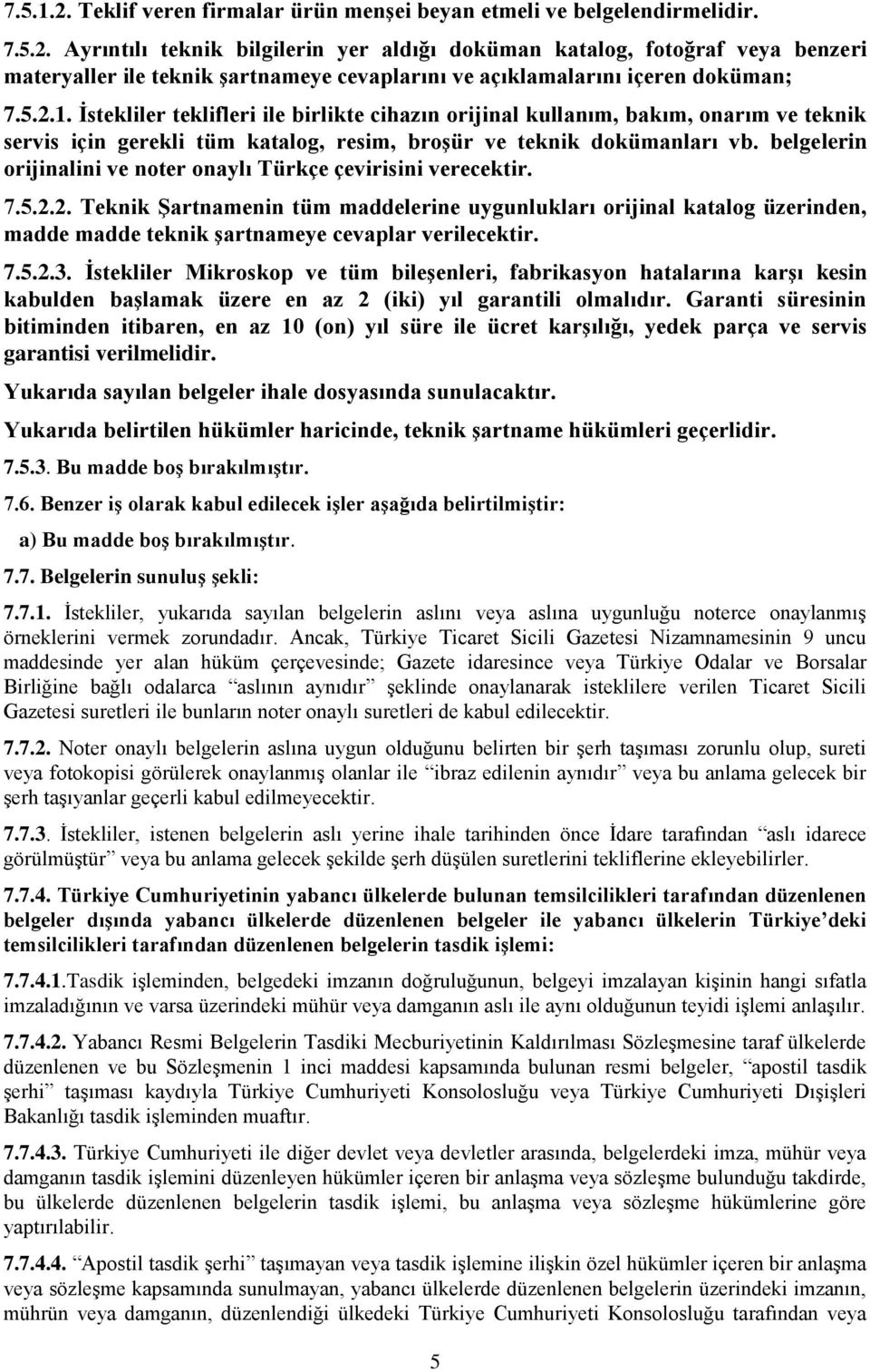 belgelerin orijinalini ve noter onaylı Türkçe çevirisini verecektir. 7.5.2.
