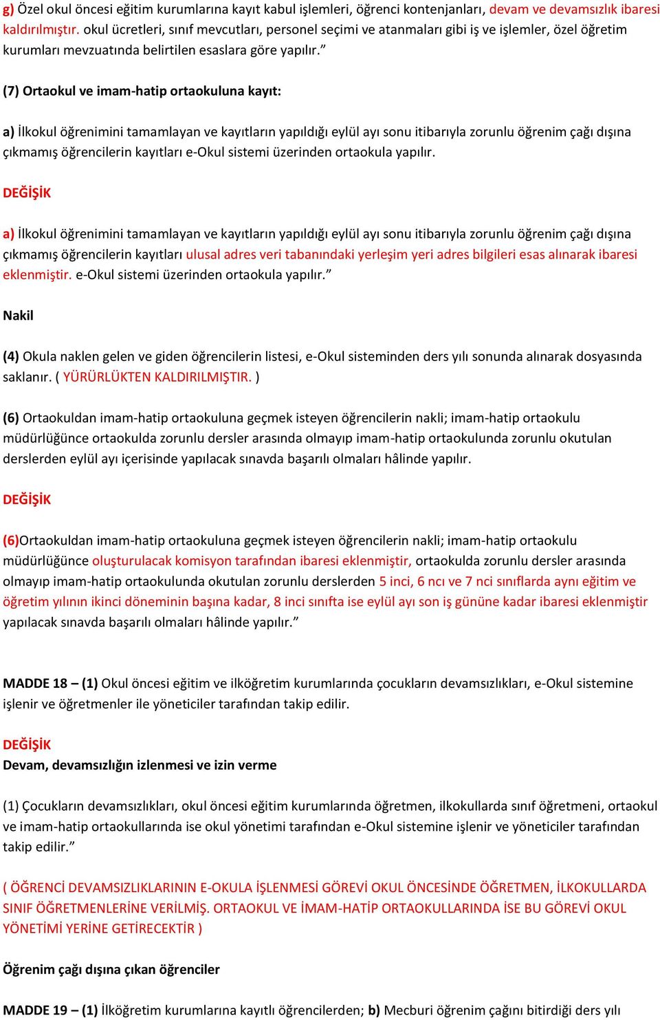 (7) Ortaokul ve imam-hatip ortaokuluna kayıt: a) İlkokul öğrenimini tamamlayan ve kayıtların yapıldığı eylül ayı sonu itibarıyla zorunlu öğrenim çağı dışına çıkmamış öğrencilerin kayıtları e-okul