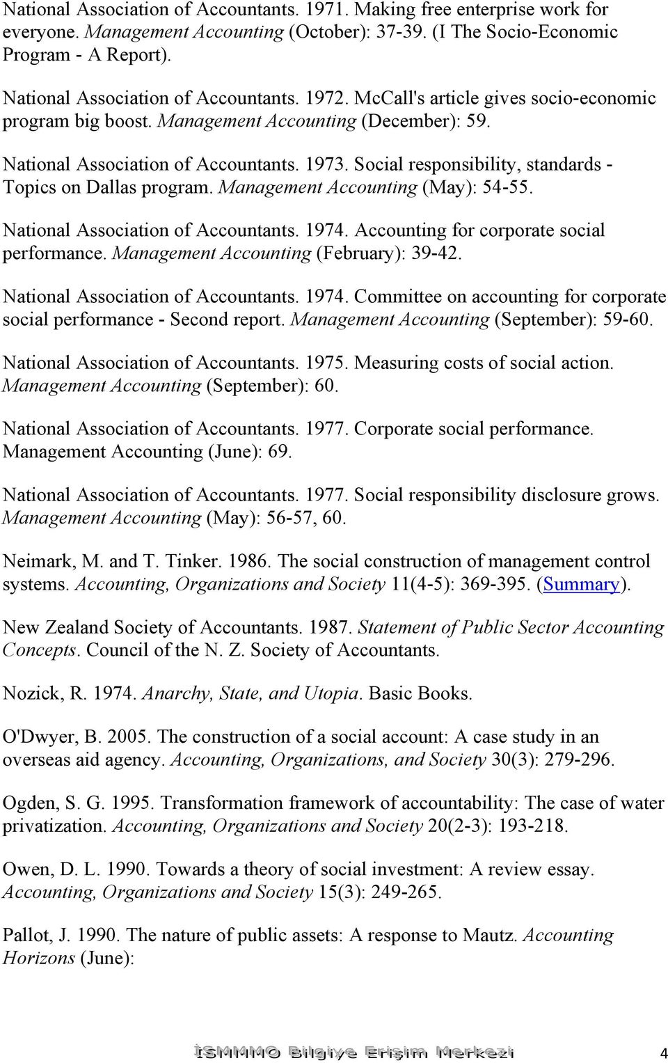 Social responsibility, standards - Topics on Dallas program. Management Accounting (May): 54-55. National Association of Accountants. 1974. Accounting for corporate social performance.