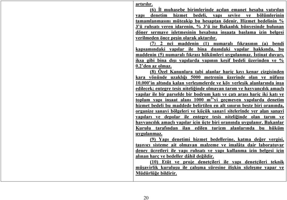 (7) 2 nci maddenin (1) numaralı fıkrasının (a) bendi kapsamındaki yapılar ile bina dıģındaki yapılar hakkında, bu maddenin (5) numaralı fıkrası hükümleri uygulanmaz.