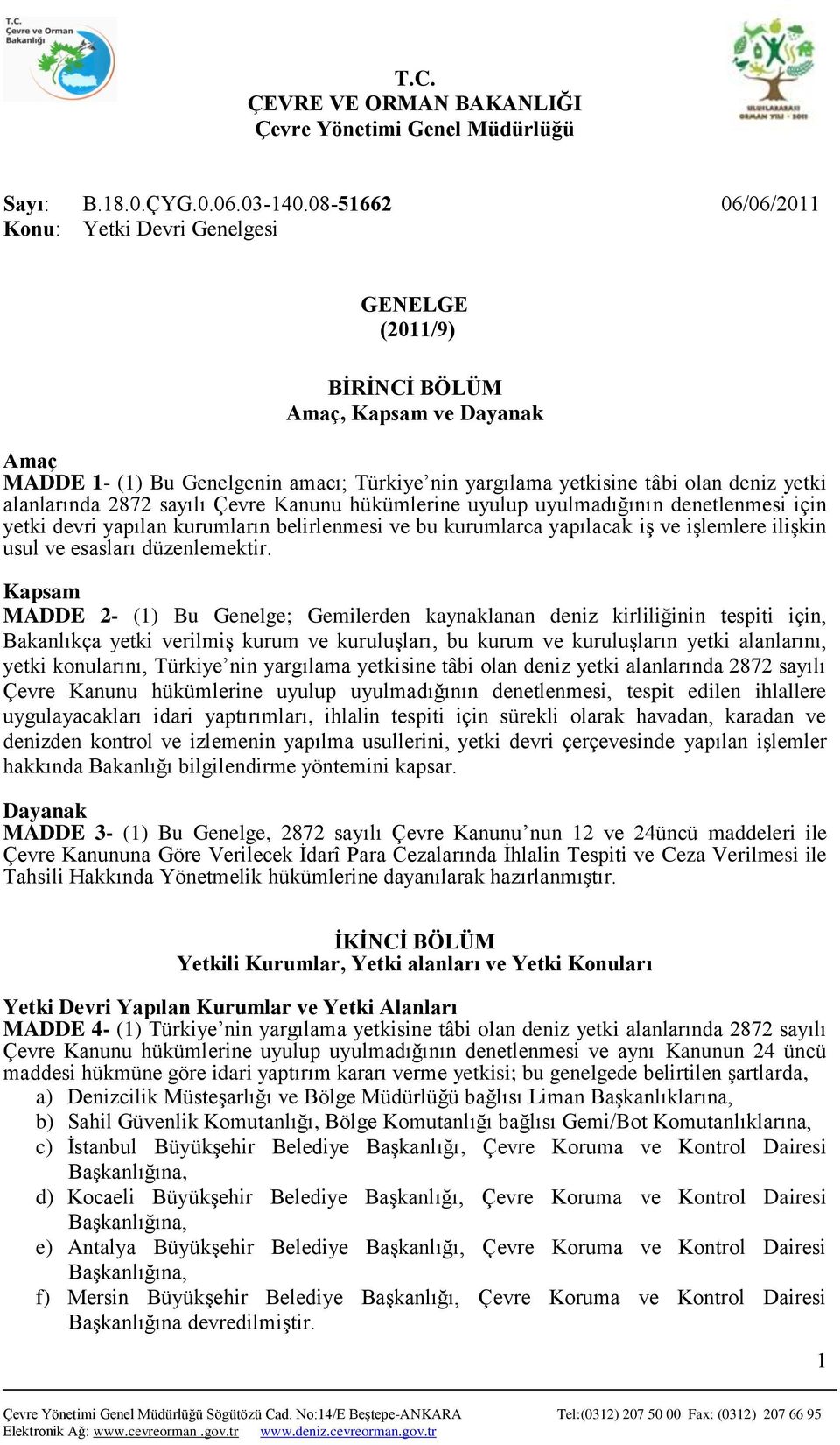 alanlarında 2872 sayılı Çevre Kanunu hükümlerine uyulup uyulmadığının denetlenmesi için yetki devri yapılan kurumların belirlenmesi ve bu kurumlarca yapılacak iş ve işlemlere ilişkin usul ve esasları