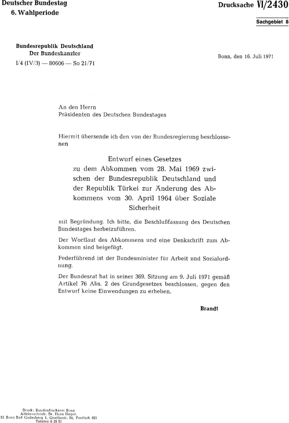 Mai 1969 zwi schen der Bundesrepublik Deutschland und der Republik Türkei zur Änderung des Ab kommens vom 30. April 1964 über Soziale Sicherheit mit Begründung.