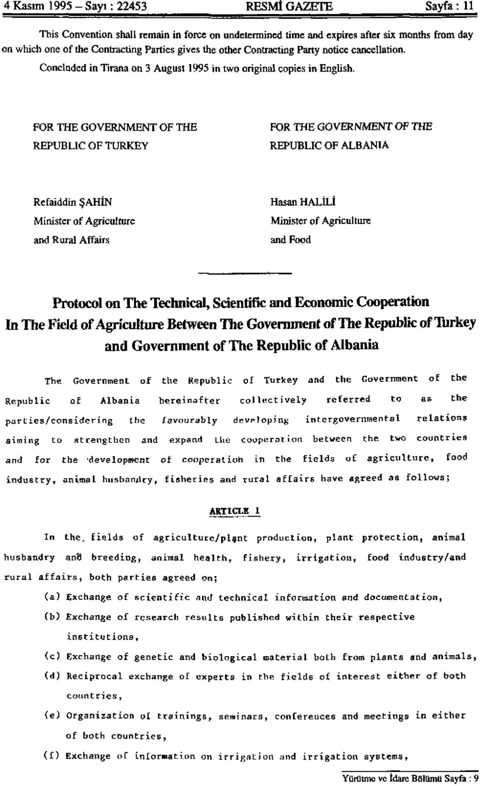 FOR THE GOVERNMENT OF THE REPUBLIC OF TURKEY FOR THE GOVERNMENT OF THE REPUBLIC OF ALBANIA Refaiddin ŞAHIN Minister of Agriculture and Rural Affairs Hasan HALİLI Minister of Agriculture and Food