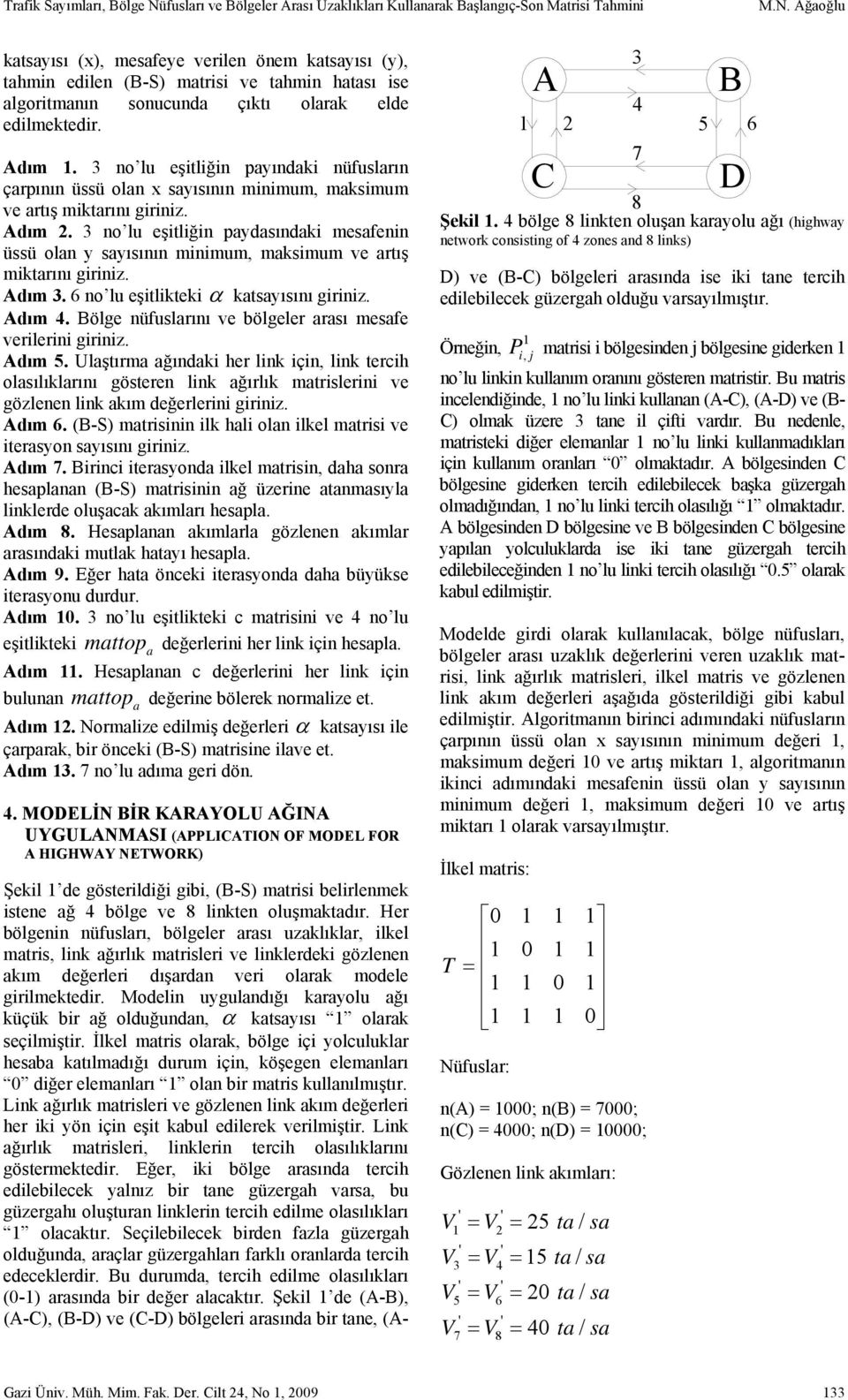 3 no lu eşitliğin pydsındki mesfenin üssü oln y syısının minimum, mksimum ve rtış miktrını giriniz. Adım 3. 6 no lu eşitlikteki ktsyısını giriniz. Adım 4.