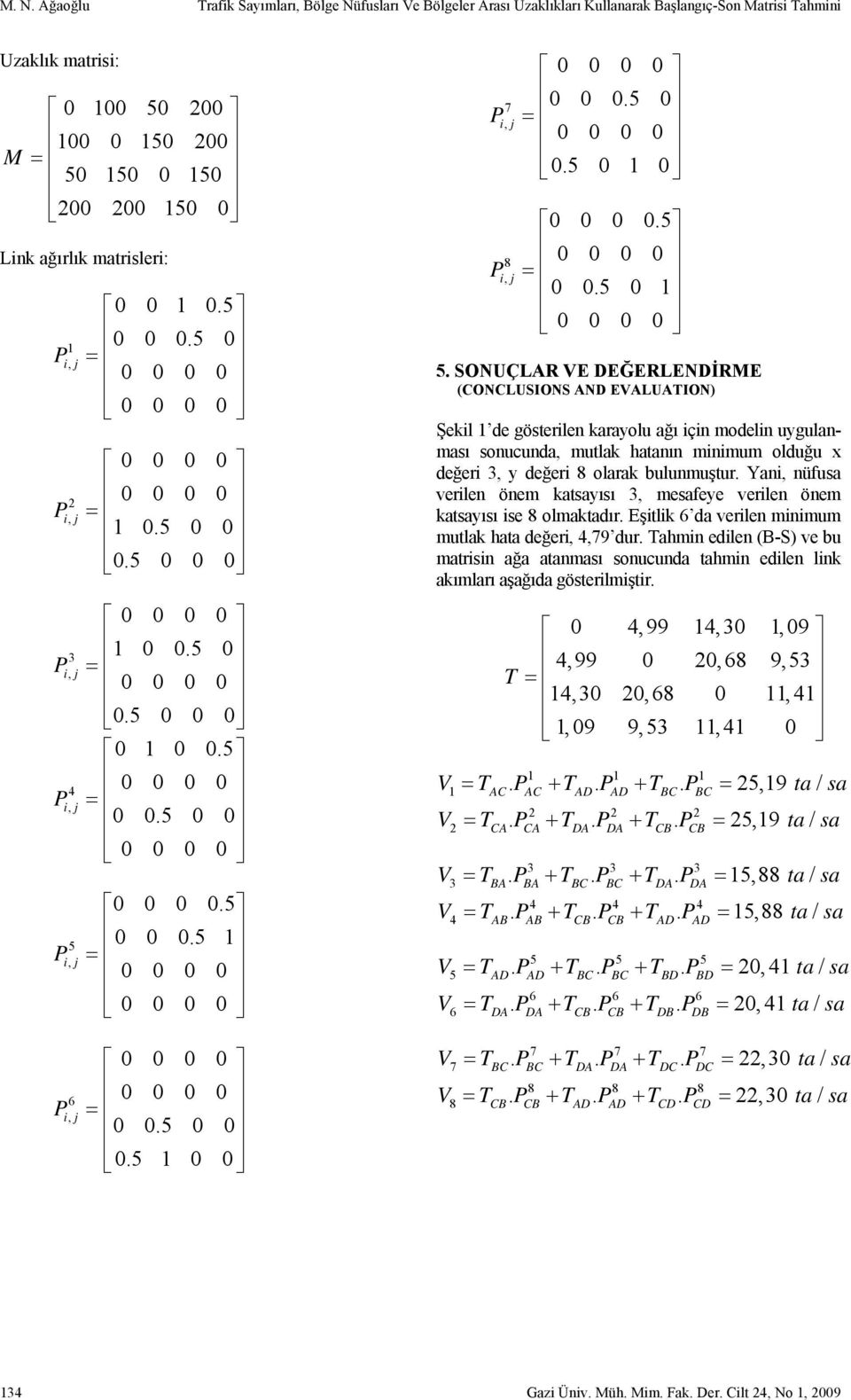 SONUÇLAR VE DEĞERLENDİRME (CONCLUSIONS AND EVALUATION) Şekil de gösterilen kryolu ğı için modelin uygulnmsı sonucund, mutlk htnın minimum olduğu x değeri 3, y değeri 8 olrk bulunmuştur.