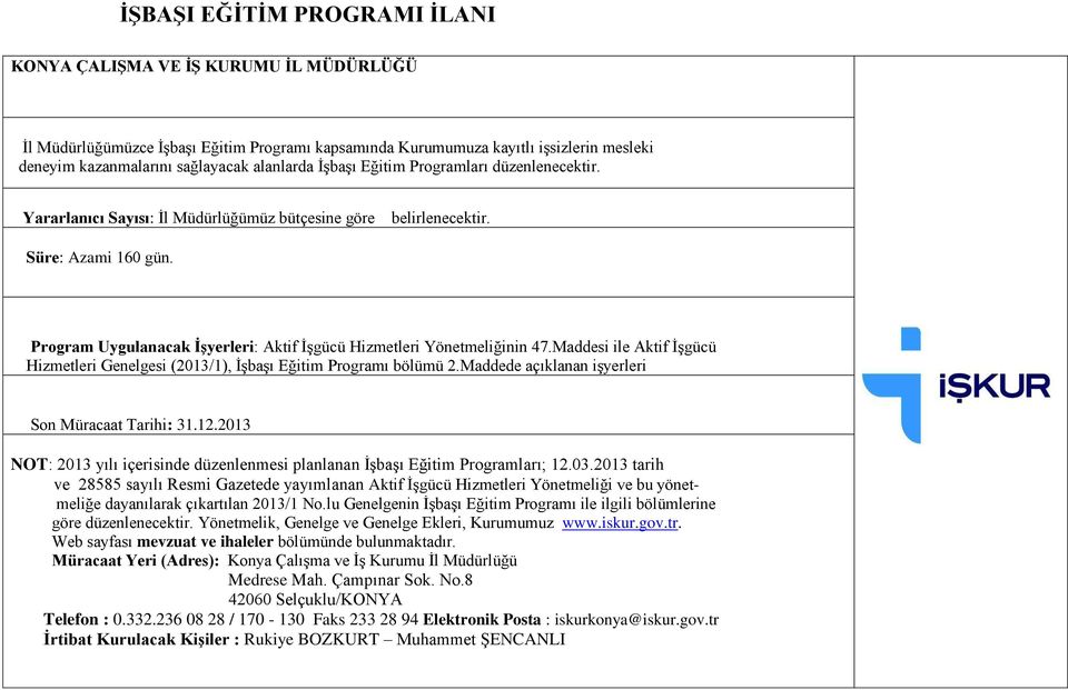 Program Uygulanacak İşyerleri: Aktif İşgücü Hizmetleri Yönetmeliğinin 47.Maddesi ile Aktif İşgücü Hizmetleri Genelgesi (2013/1), İşbaşı Eğitim Programı bölümü 2.