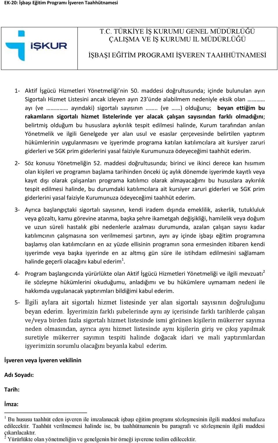 maddesi doğrultusunda; içinde bulunulan ayın Sigortalı Hizmet Listesini ancak izleyen ayın 23 ünde alabilmem nedeniyle eksik olan ayı (ve ayındaki) sigortalı sayısının.