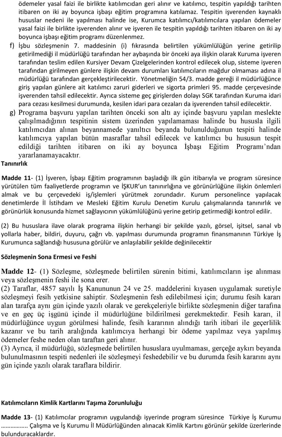 tarihten itibaren on iki ay boyunca işbaşı eğitim programı düzenlenmez. f) İşbu sözleşmenin 7.