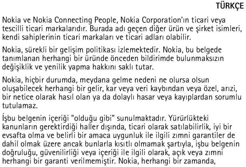 Nokia, bu belgede tanýmlanan herhangi bir üründe önceden bildirimde bulunmaksýzýn deðiþiklik ve yenilik yapma hakkýný saklý tutar.