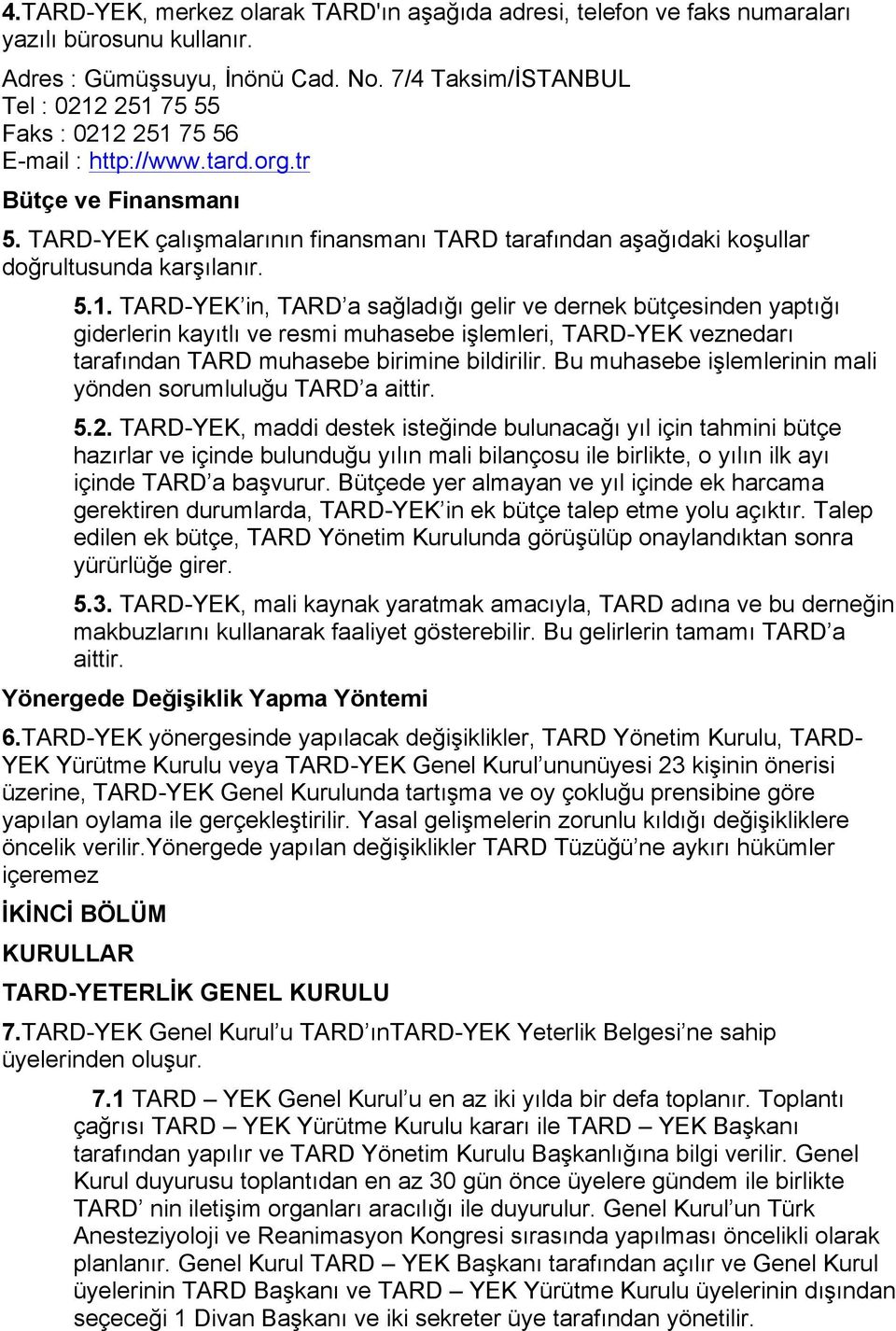 TARD-YEK çalışmalarının finansmanı TARD tarafından aşağıdaki koşullar doğrultusunda karşılanır. 5.1.