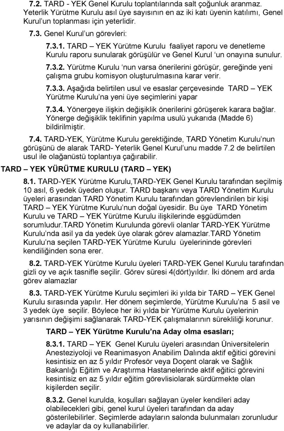 Yürütme Kurulu nun varsa önerilerini görüşür, gereğinde yeni çalışma grubu komisyon oluşturulmasına karar verir. 7.3.