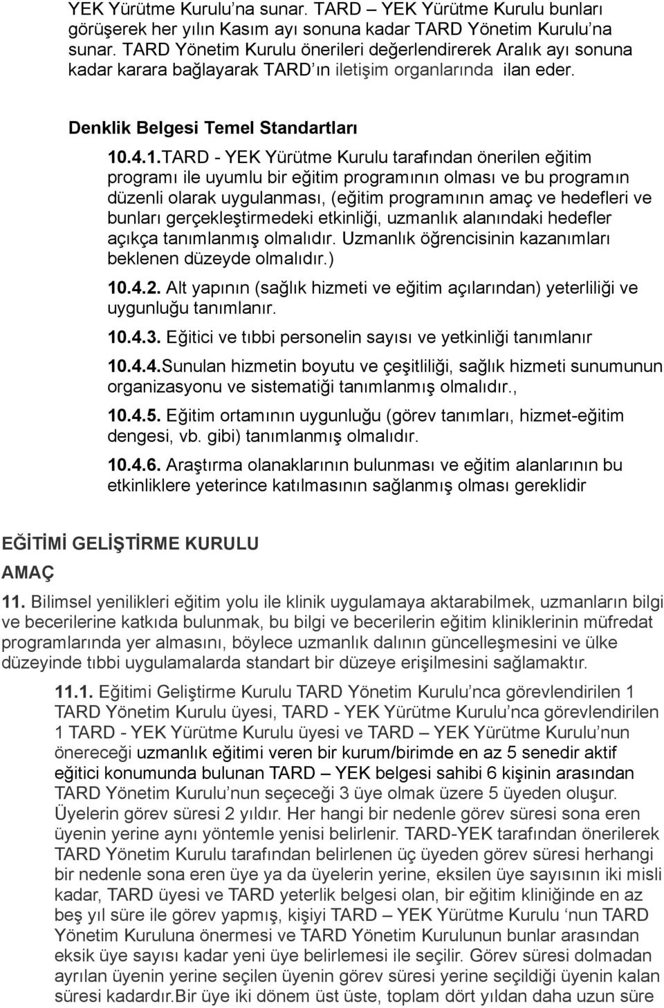 .4.1.TARD - YEK Yürütme Kurulu tarafından önerilen eğitim programı ile uyumlu bir eğitim programının olması ve bu programın düzenli olarak uygulanması, (eğitim programının amaç ve hedefleri ve