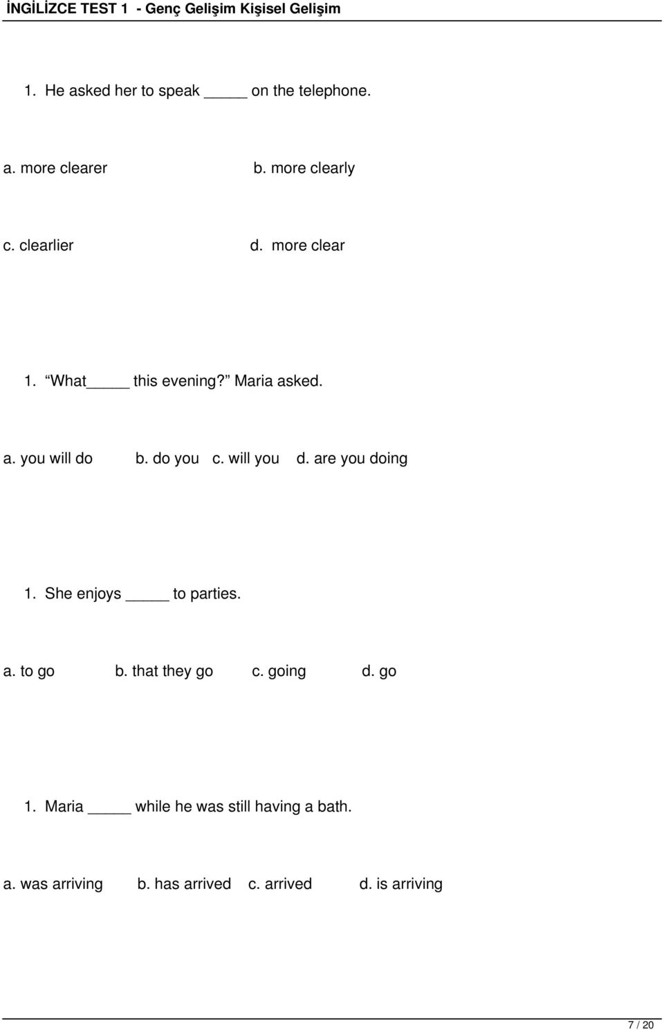 are you doing 1. She enjoys to parties. a. to go b. that they go c. going d. go 1.