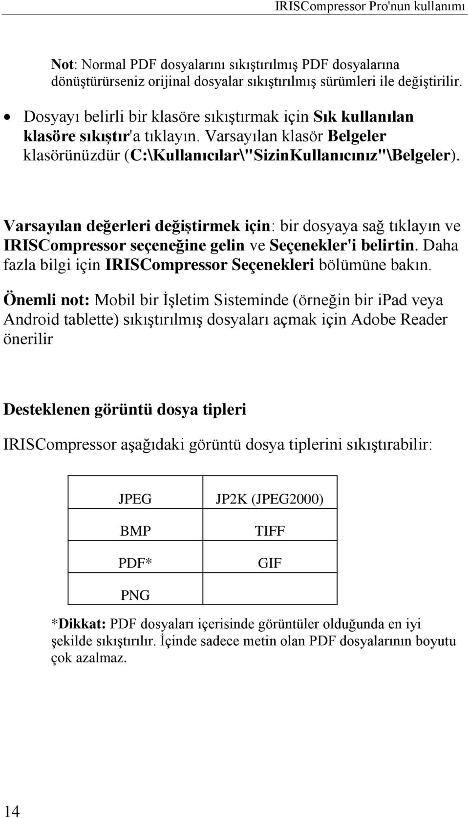 Varsayılan değerleri değiştirmek için: bir dosyaya sağ tıklayın ve IRISCompressor seçeneğine gelin ve Seçenekler'i belirtin. Daha fazla bilgi için IRISCompressor Seçenekleri bölümüne bakın.