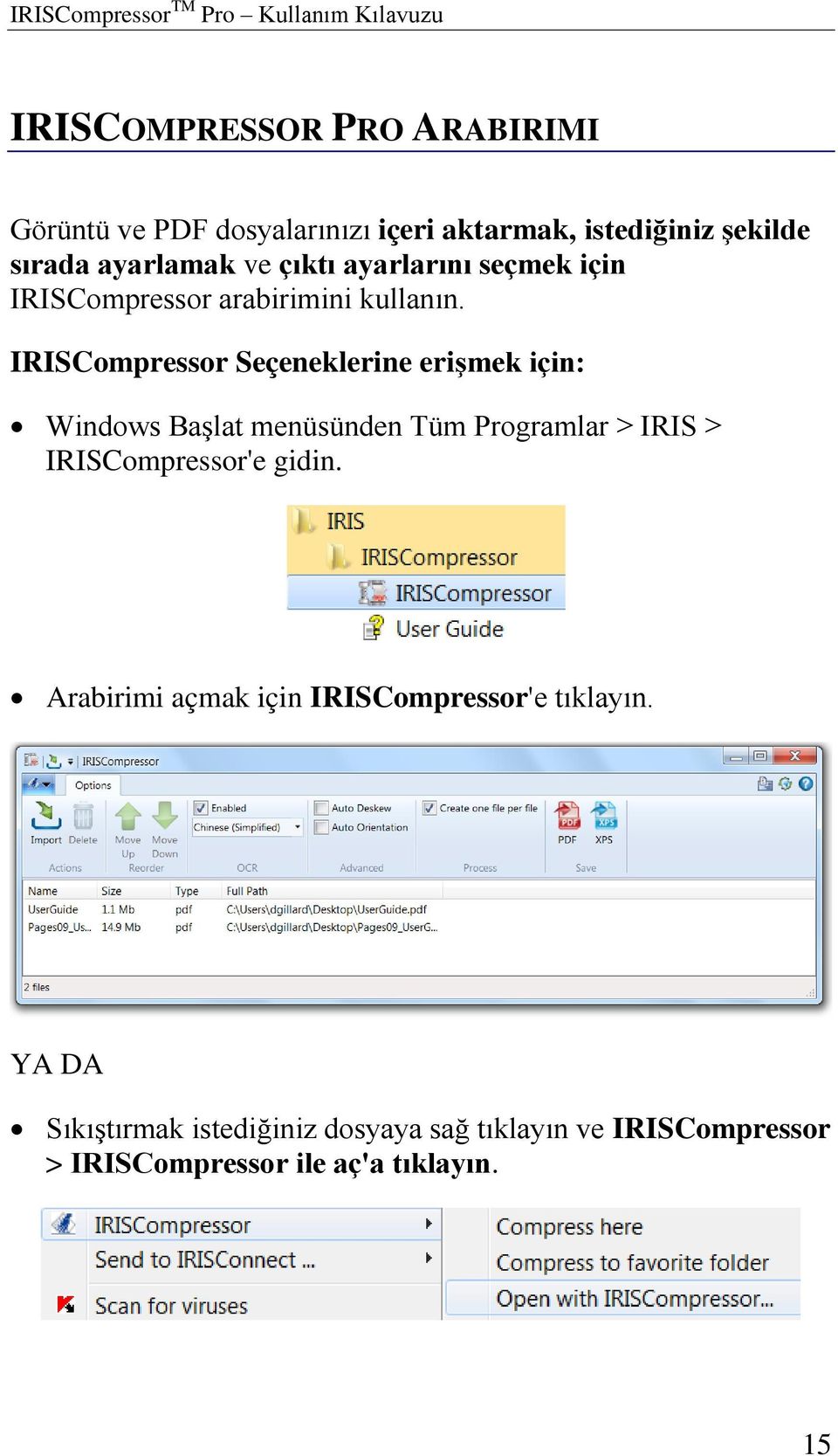 IRISCompressor Seçeneklerine erişmek için: Windows Başlat menüsünden Tüm Programlar > IRIS > IRISCompressor'e gidin.