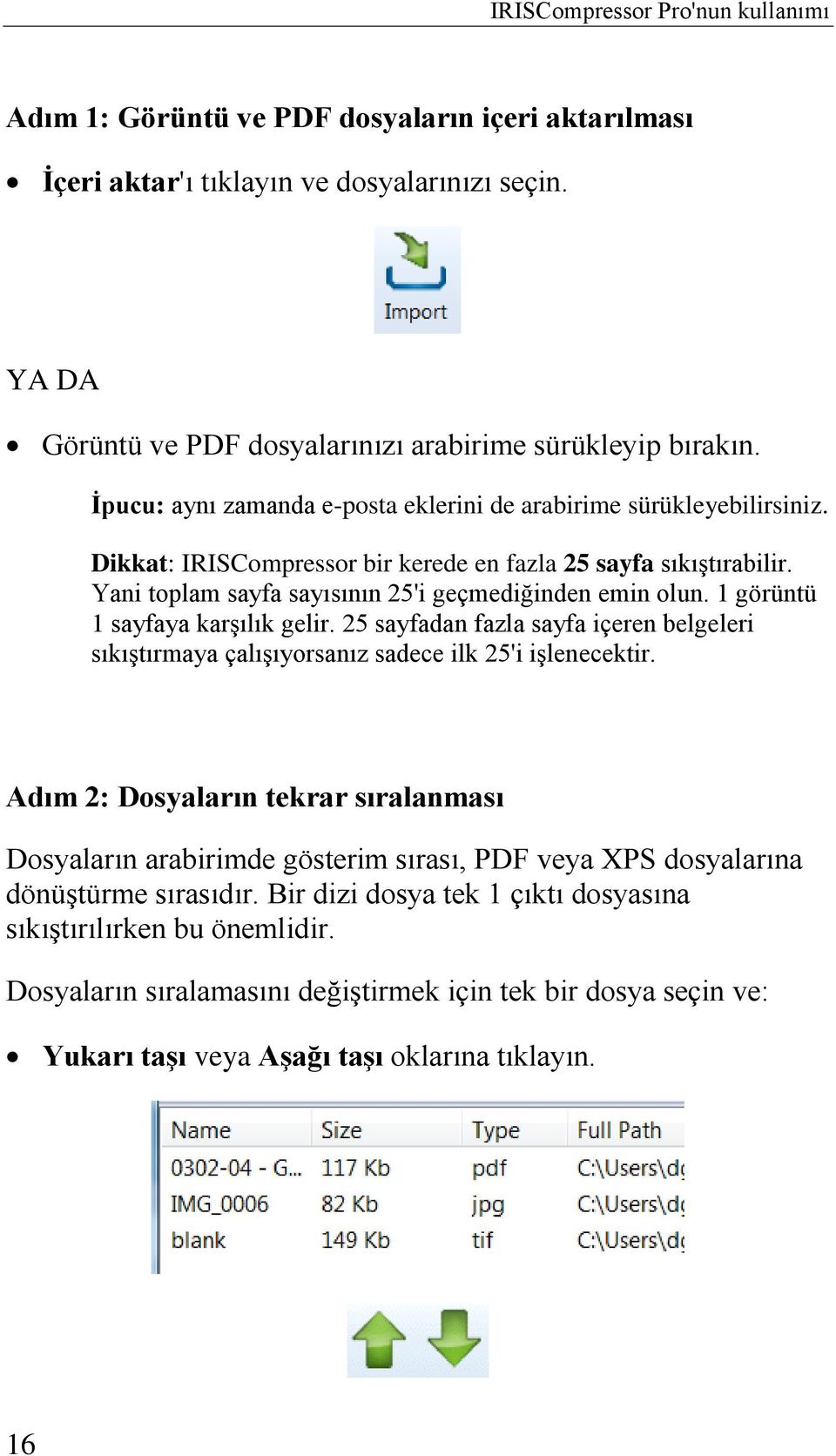 1 görüntü 1 sayfaya karşılık gelir. 25 sayfadan fazla sayfa içeren belgeleri sıkıştırmaya çalışıyorsanız sadece ilk 25'i işlenecektir.