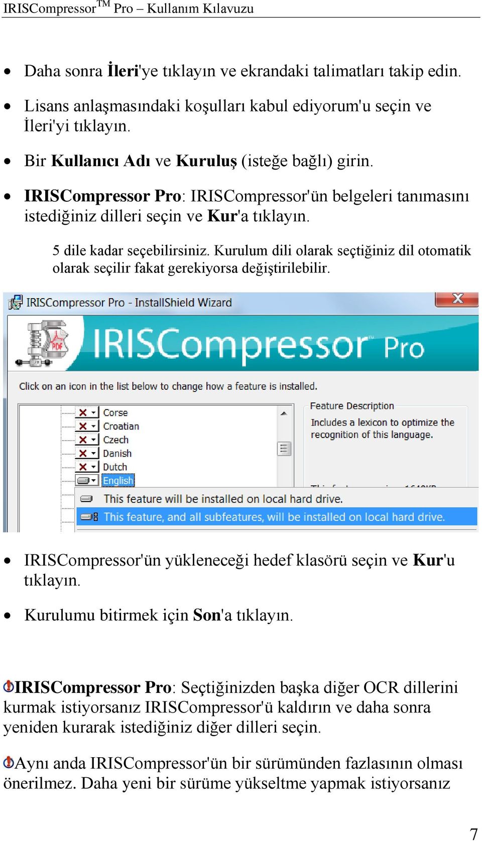 Kurulum dili olarak seçtiğiniz dil otomatik olarak seçilir fakat gerekiyorsa değiştirilebilir. IRISCompressor'ün yükleneceği hedef klasörü seçin ve Kur'u tıklayın.