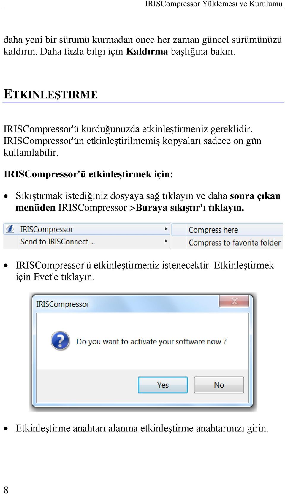 IRISCompressor'ün etkinleştirilmemiş kopyaları sadece on gün kullanılabilir.