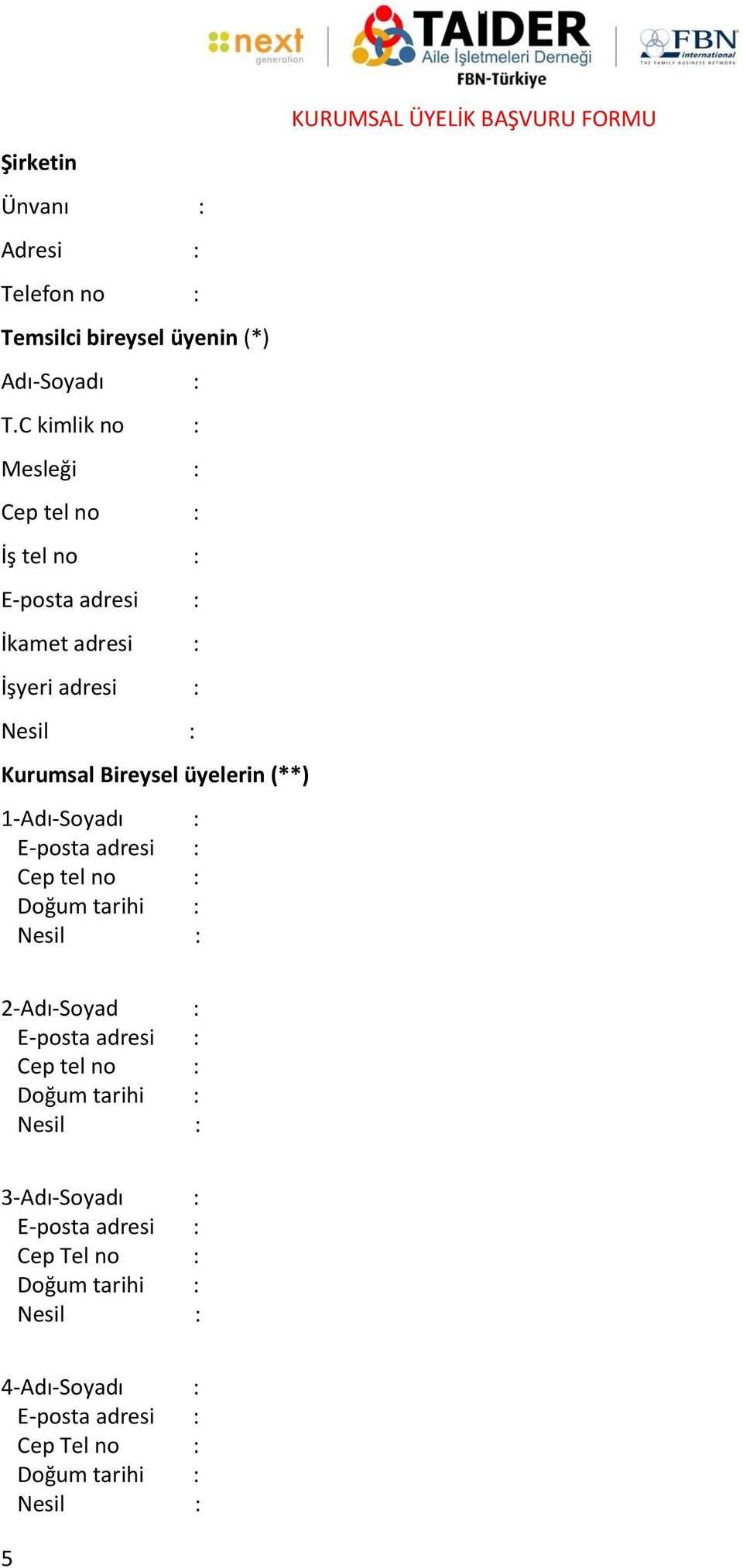 üyelerin (**) 1-Adı-Soyadı : E-posta adresi : Cep tel no : Doğum tarihi : Nesil : KURUMSAL ÜYELİK BAŞVURU FORMU 2-Adı-Soyad :