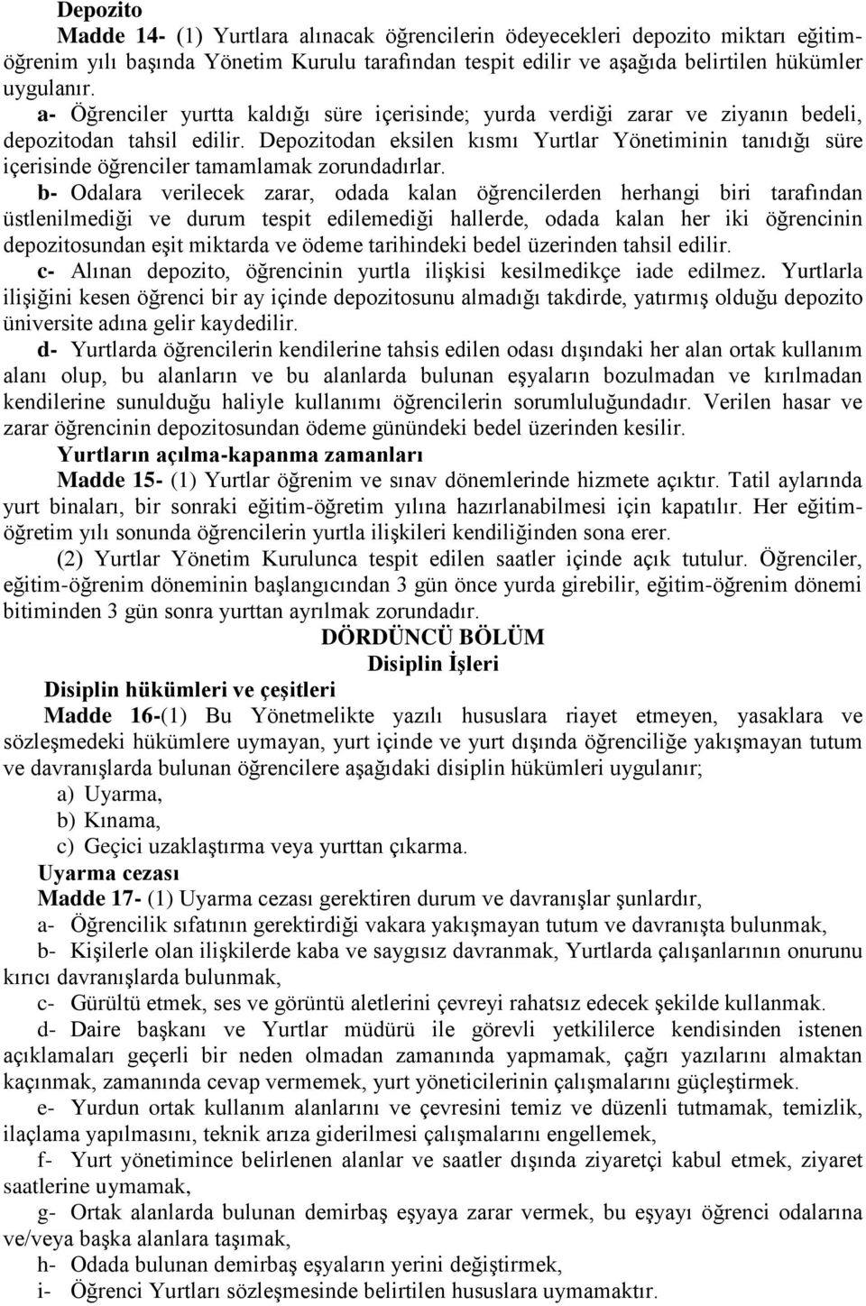 Depozitodan eksilen kısmı Yurtlar Yönetiminin tanıdığı süre içerisinde öğrenciler tamamlamak zorundadırlar.