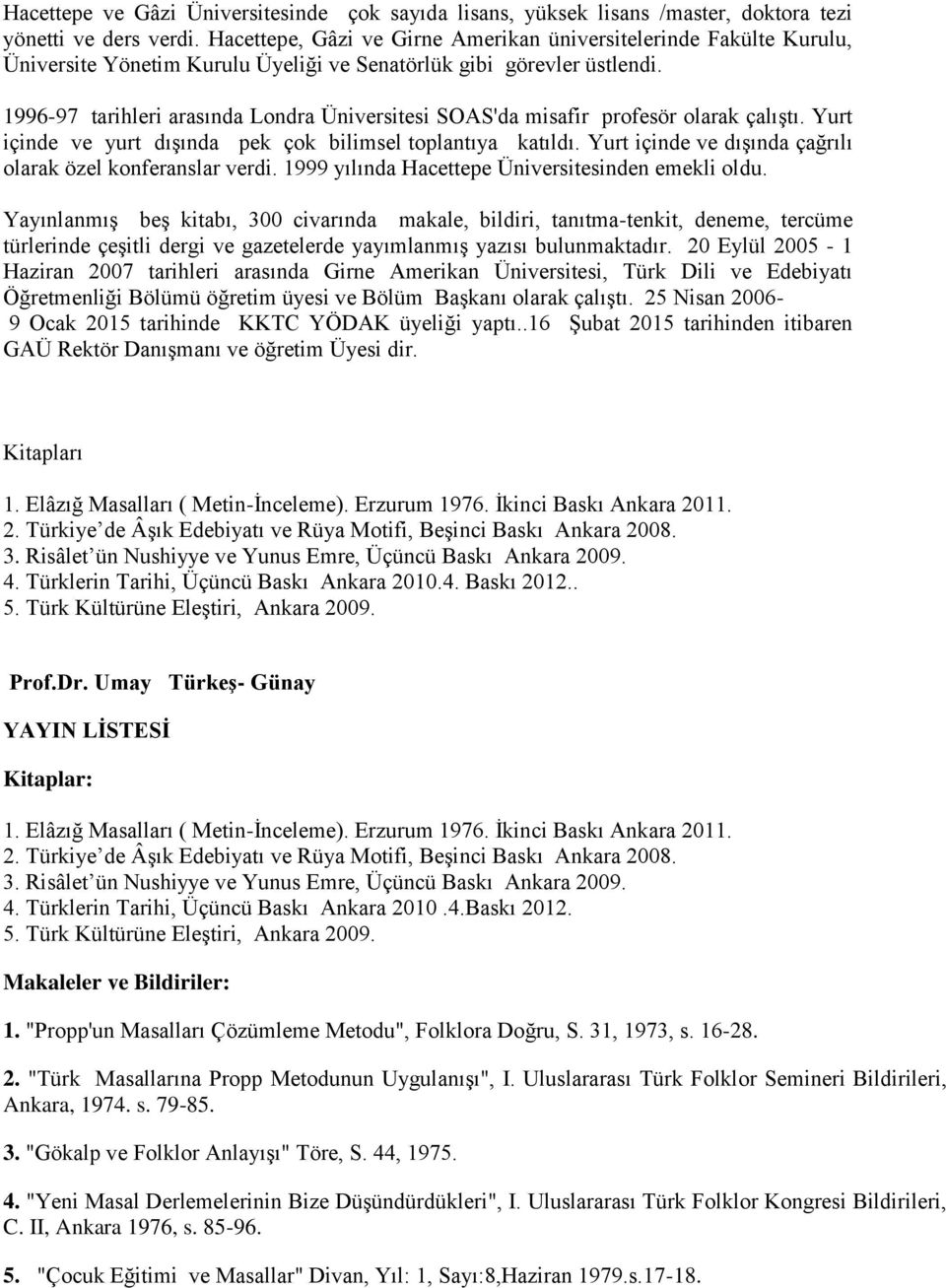 1996-97 tarihleri arasında Londra Üniversitesi SOAS'da misafir profesör olarak çalıştı. Yurt içinde ve yurt dışında pek çok bilimsel toplantıya katıldı.