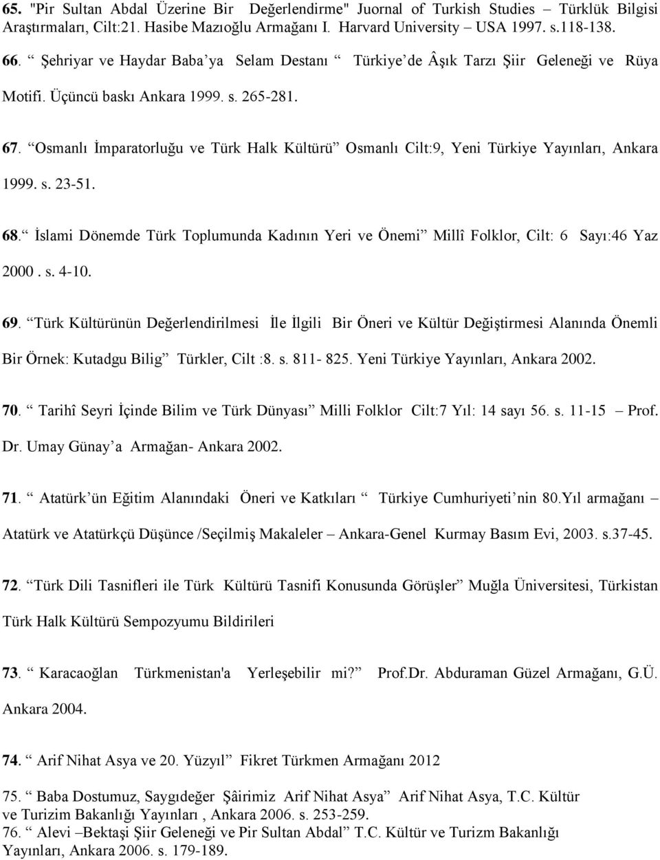Osmanlı İmparatorluğu ve Türk Halk Kültürü Osmanlı Cilt:9, Yeni Türkiye Yayınları, Ankara 1999. s. 23-51. 68.