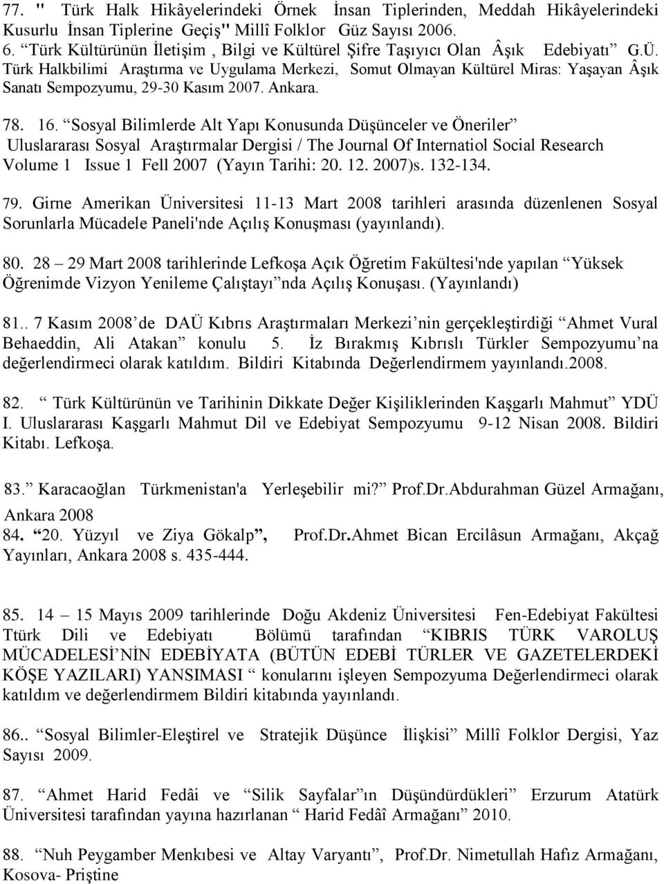 Türk Halkbilimi Araştırma ve Uygulama Merkezi, Somut Olmayan Kültürel Miras: Yaşayan Âşık Sanatı Sempozyumu, 29-30 Kasım 2007. Ankara. 78. 16.