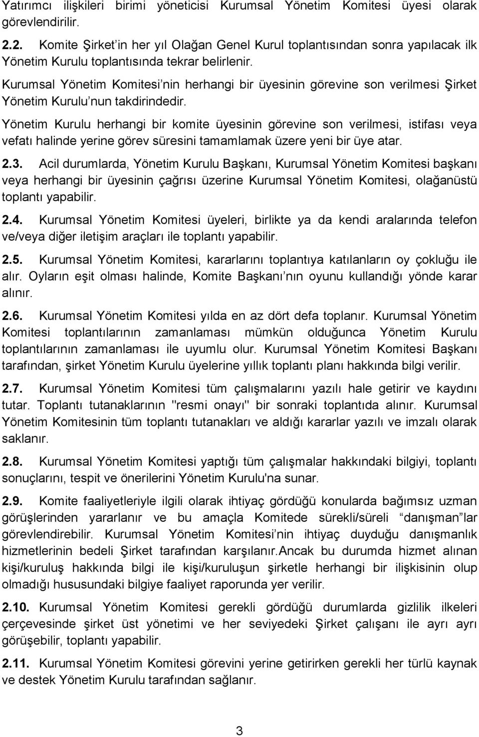 Kurumsal Yönetim Komitesi nin herhangi bir üyesinin görevine son verilmesi Şirket Yönetim Kurulu nun takdirindedir.